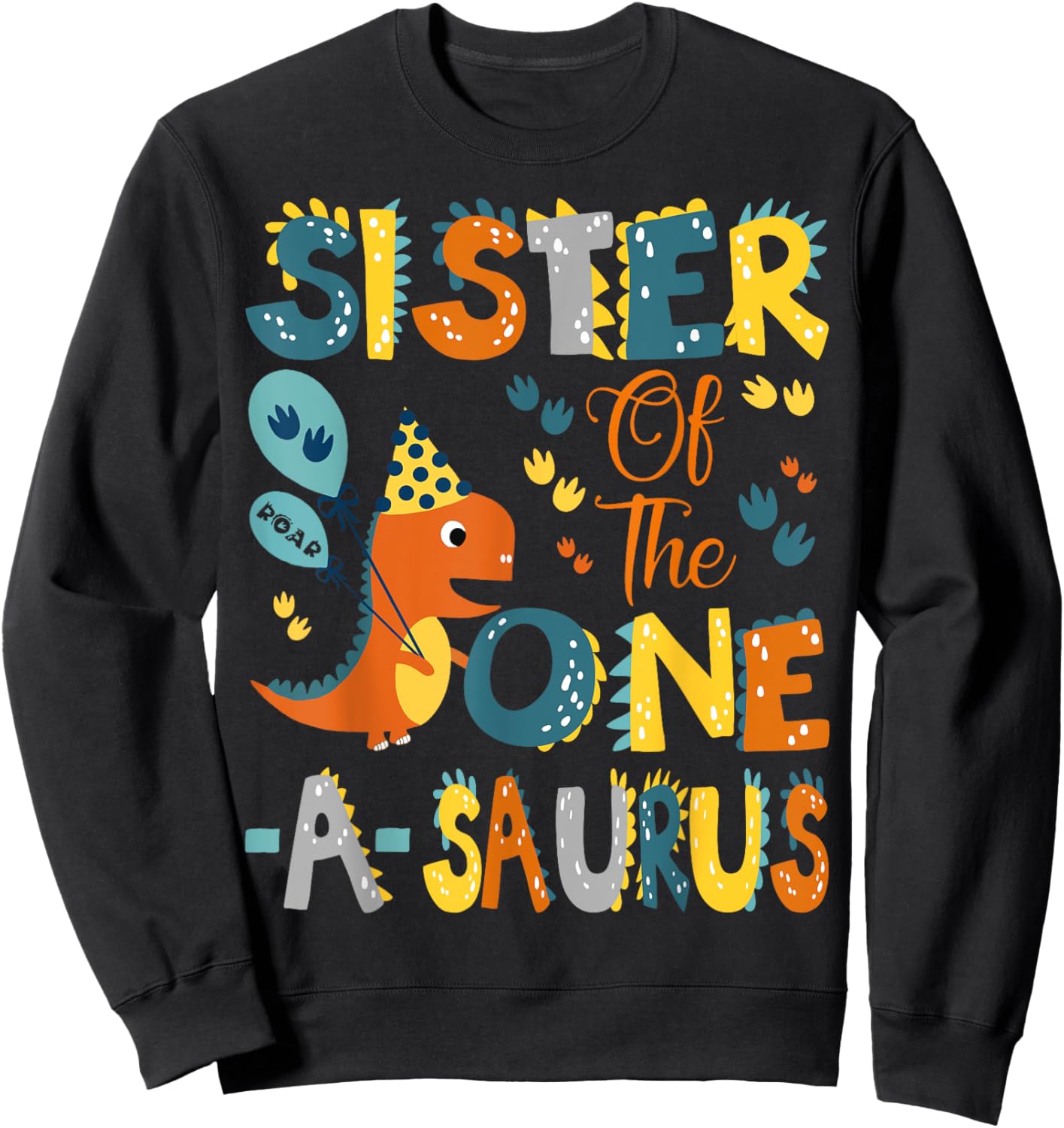 Sister Of The One-A-Saurus 1St Birthday Dinosaur Party Sweatshirt - Sweatshirt | Black