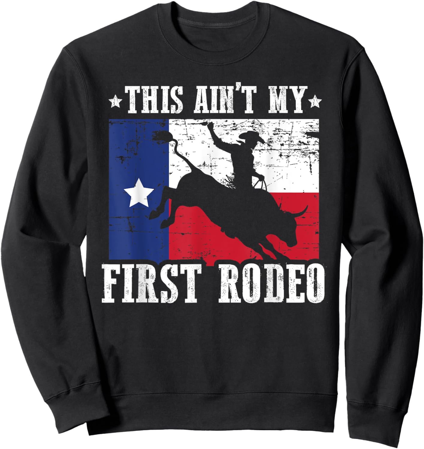 This Ain't My First Rodeo Funny Texan Rodeo Texas Bull Rider Sweatshirt - Sweatshirt | Black