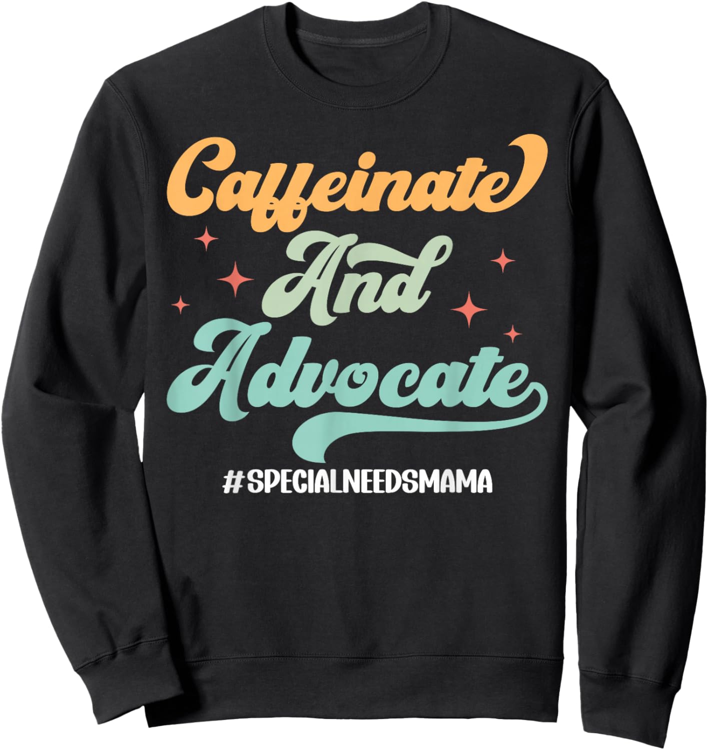 Caffeinate and Advocate Special Needs Mama Special Needs Mom Sweatshirt - Sweatshirt | Black