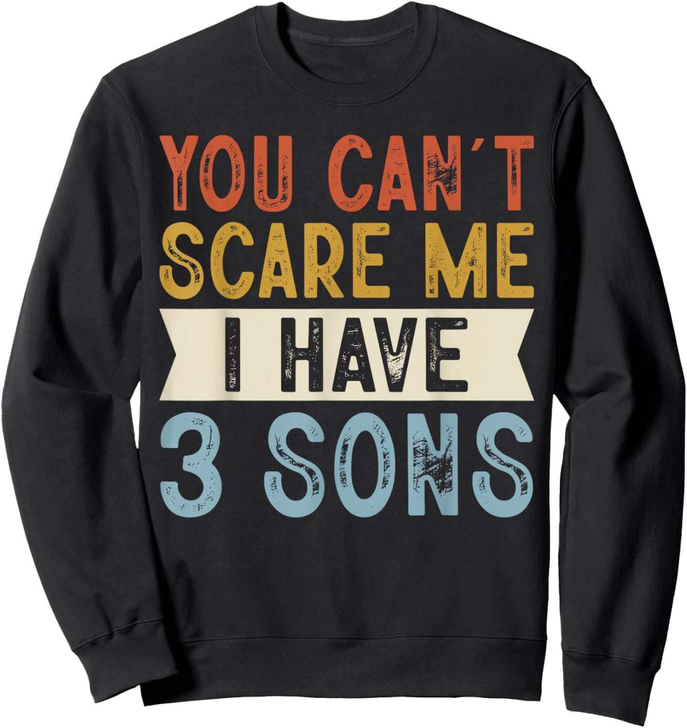 You Can’t Scare Me I Have 3 Sons Funny Family Retro Sweatshirt - Sweatshirt | Black