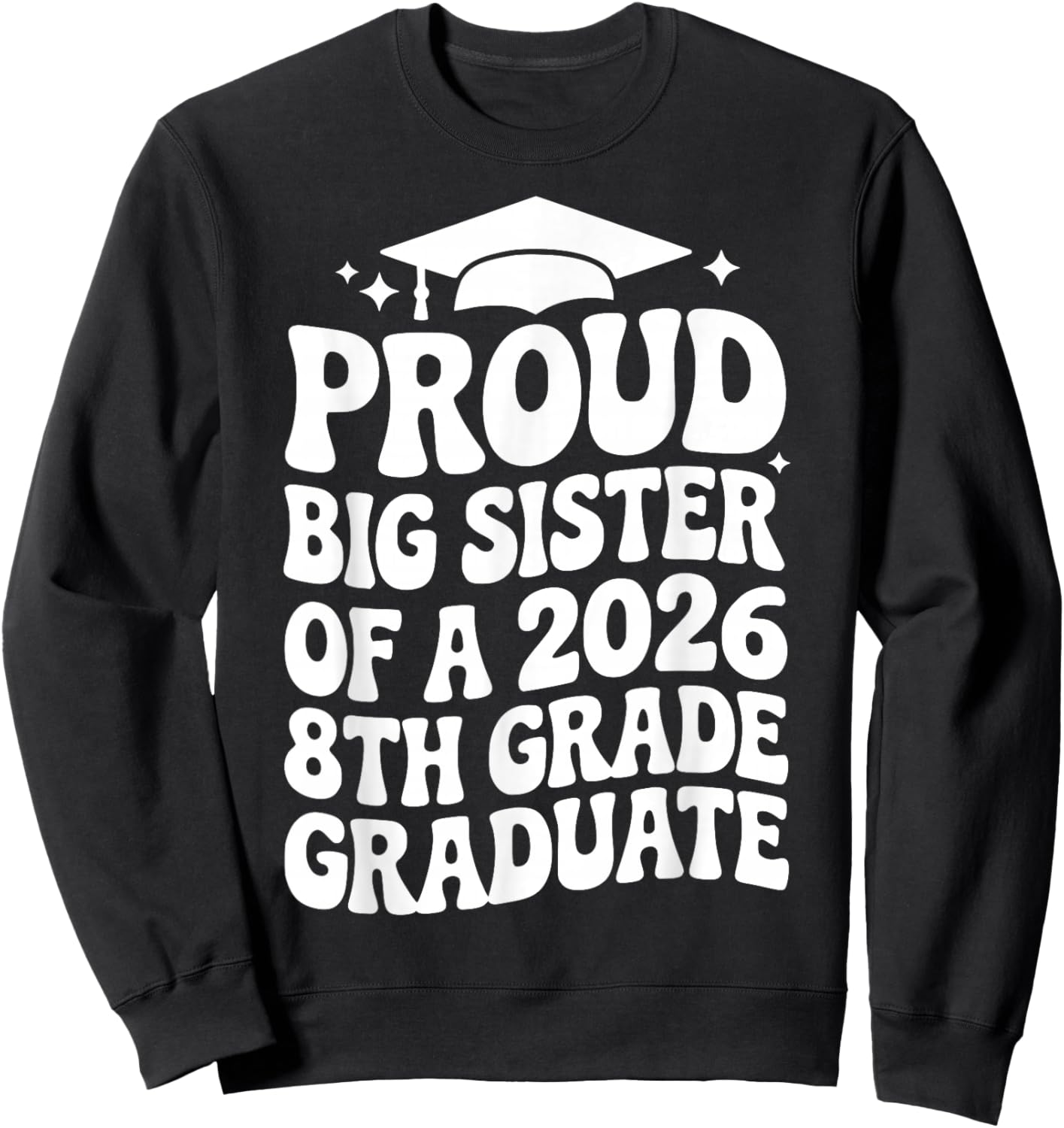 Proud Big Sister of a 2026 8th Grade Graduate, Older Sis Sweatshirt - Sweatshirt | Black