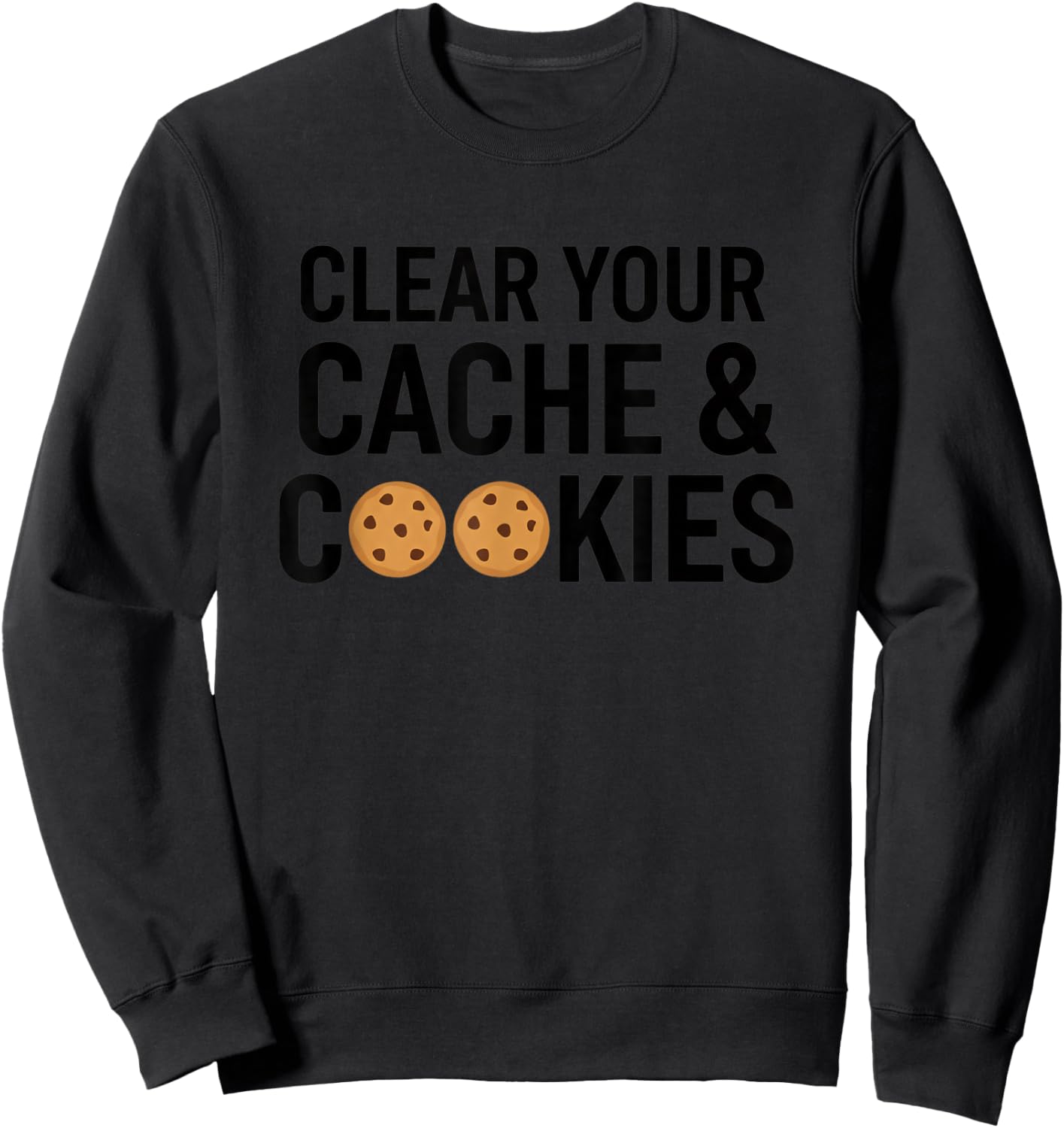 Clear Your Cache & Cookies Funny Stem Computer Humor Tech Sweatshirt - Sweatshirt | Black