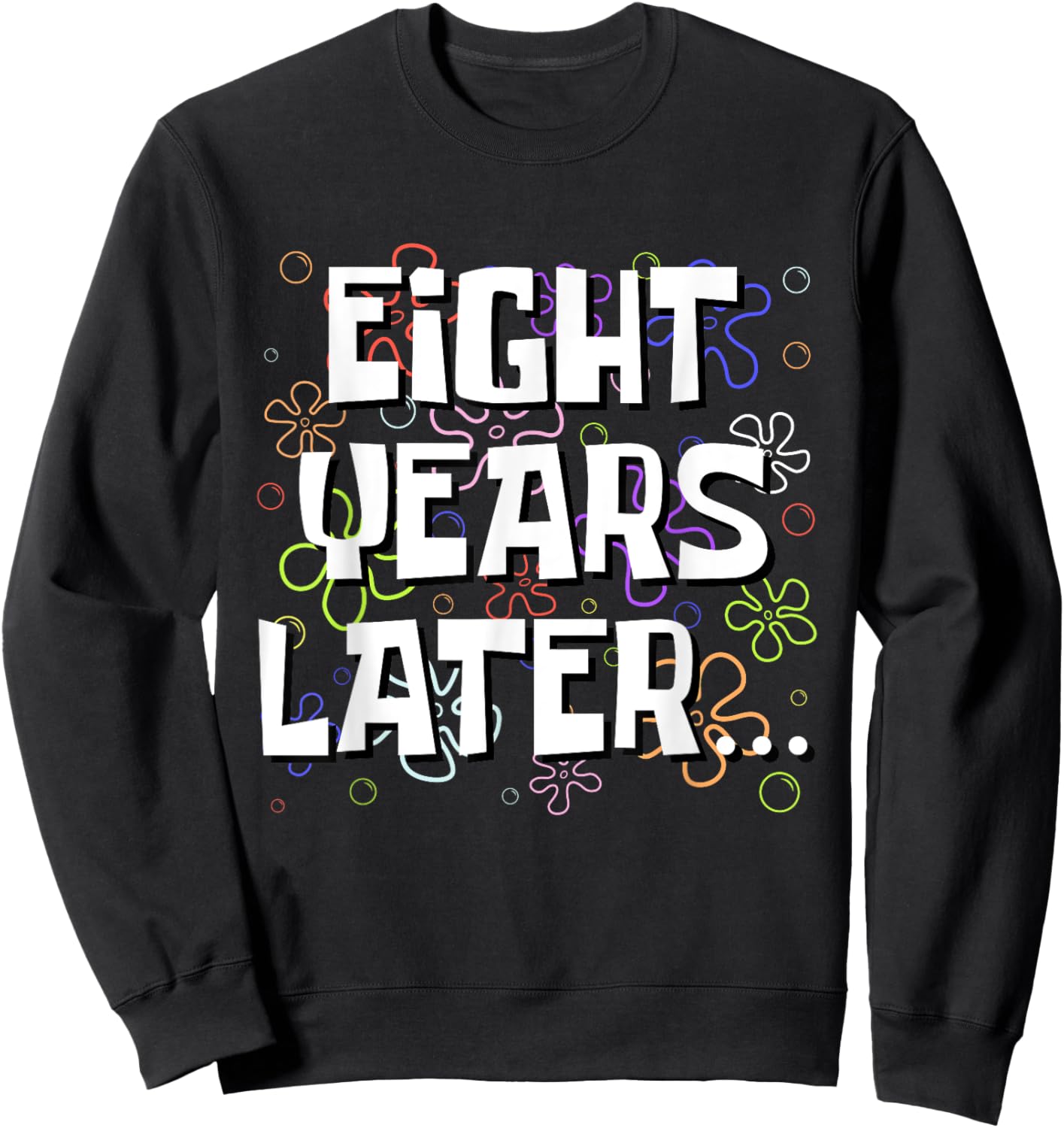 Eight Years Later Funny Meme 8 Year Old 8th Birthday Sweatshirt - Sweatshirt | Black