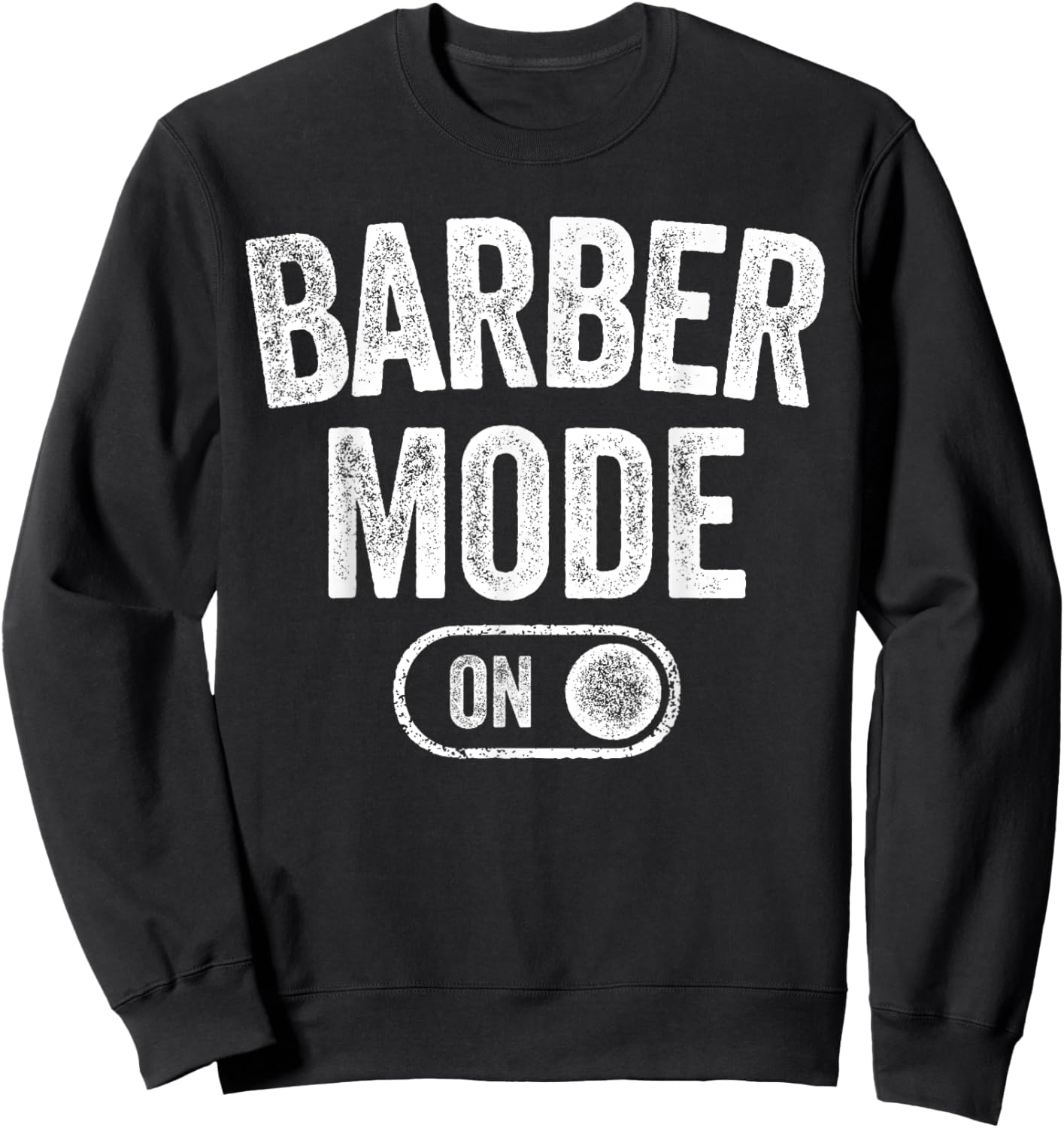 Barber Mode On Funny Hair Stylist Gift Grooming Sweatshirt - Sweatshirt | Black