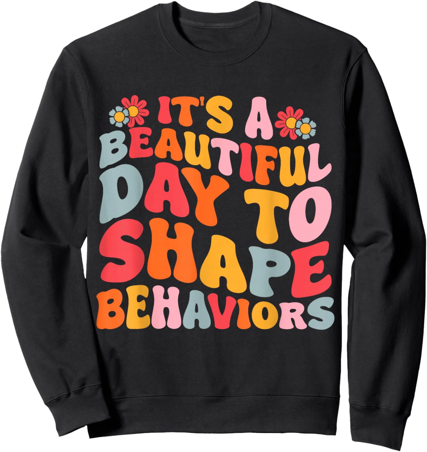 It's A Beautiful Day To Shape Behaviors Sweatshirt - Sweatshirt | Black