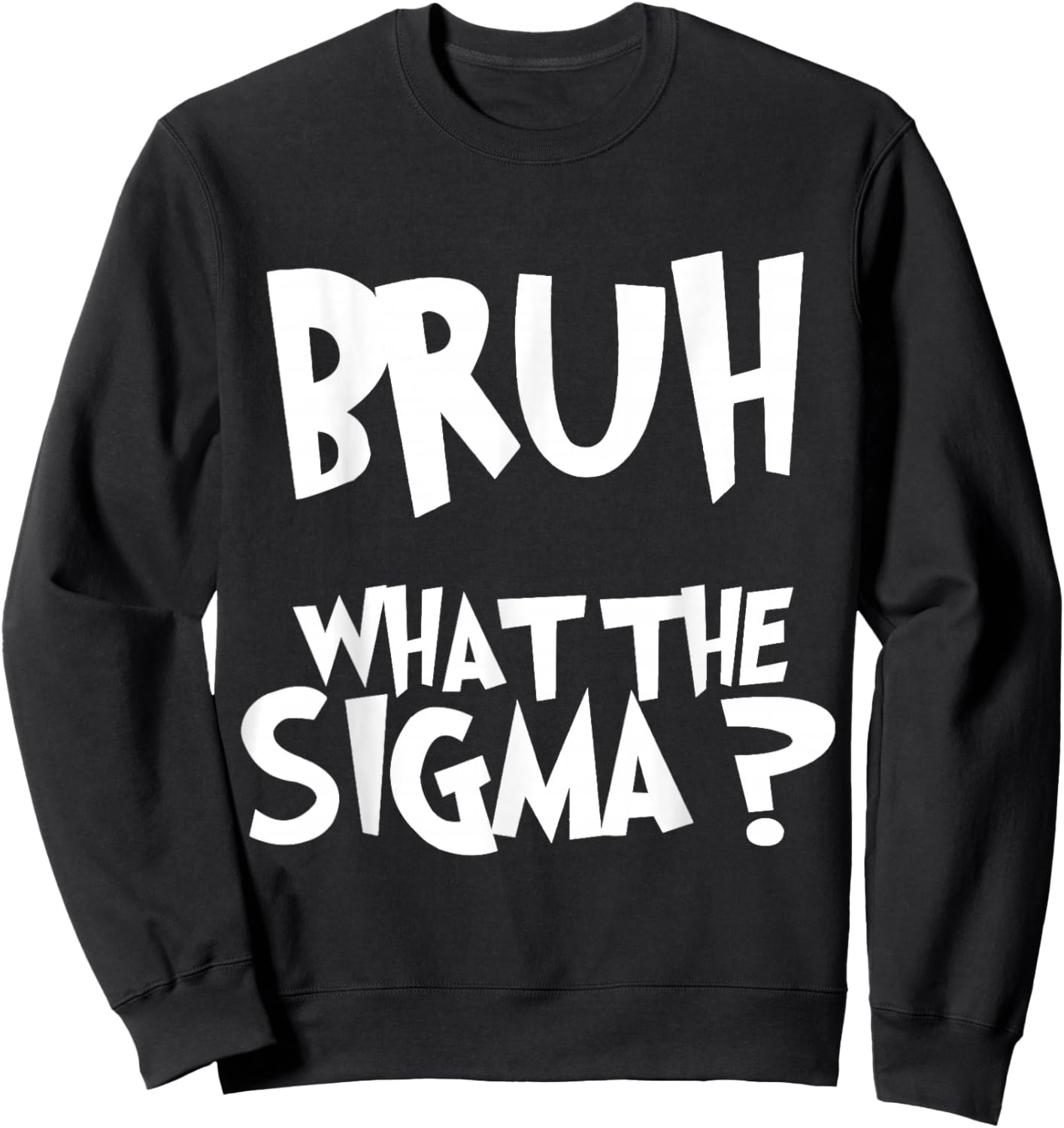 What The Sigma Bruh Funny Kids Teens Youth Meme Saying Quote Sweatshirt - Sweatshirt | Black