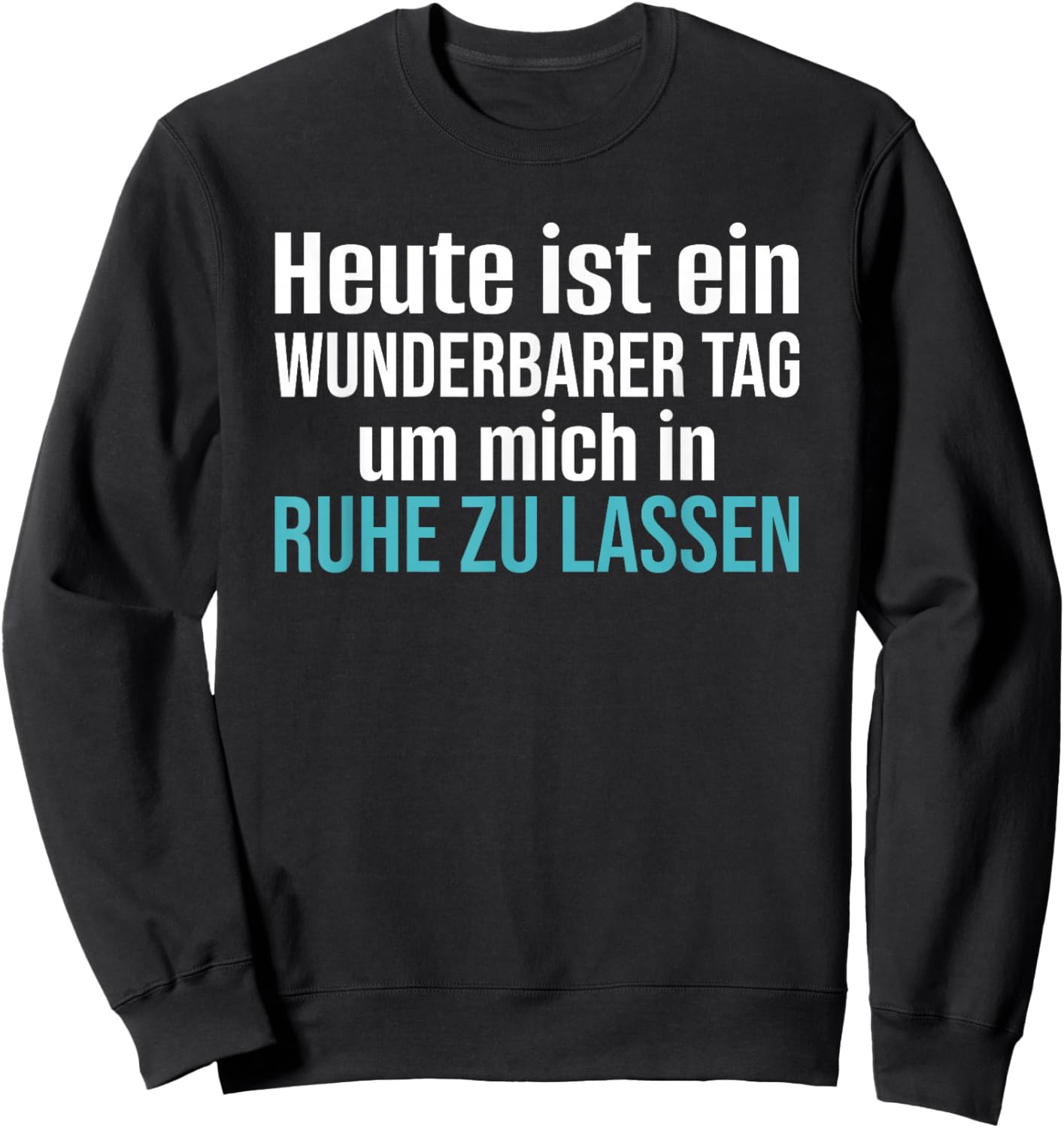 Heute Ist EIN Wunderbarer Tag Um Mich in Ruhe Zu Lassen Sweatshirt - Sweatshirt | Black