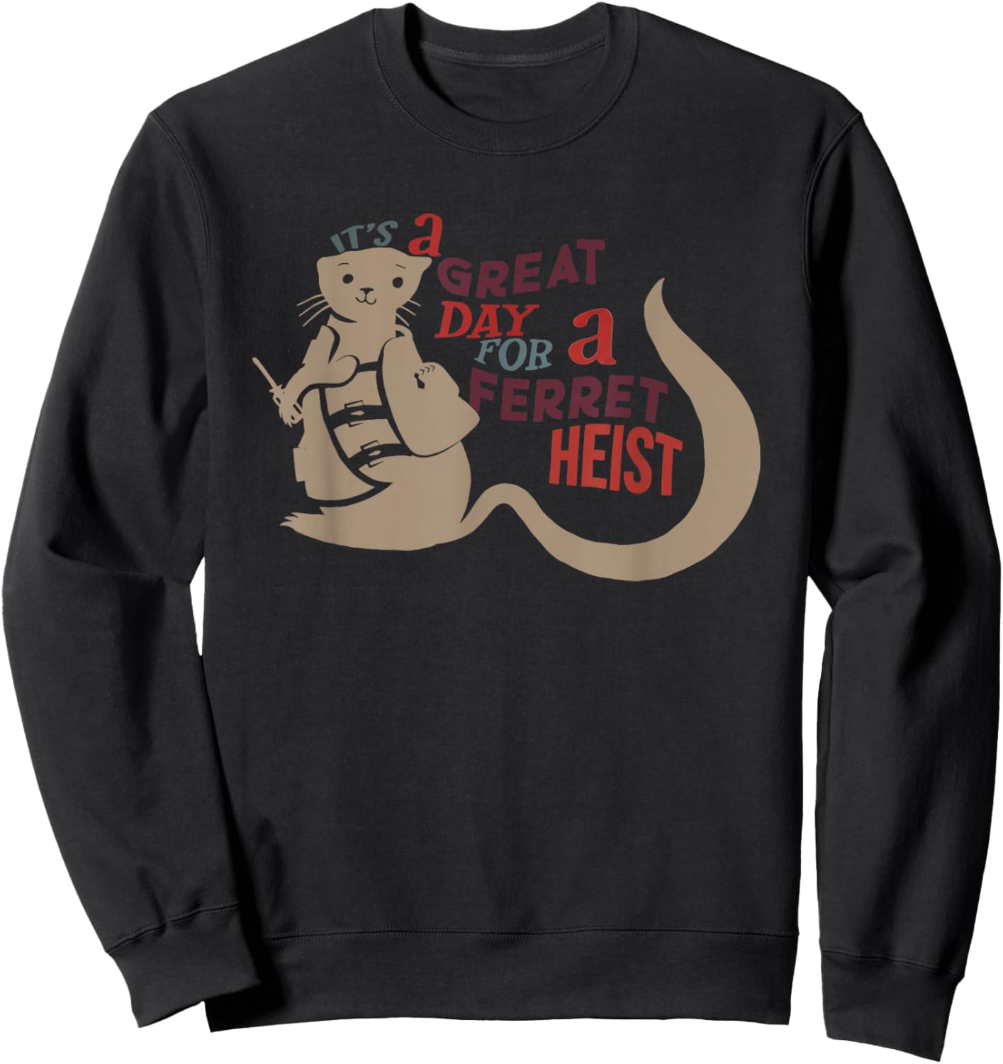 It’s a Great Day for a Ferret Heist Sweatshirt - Sweatshirt | Black