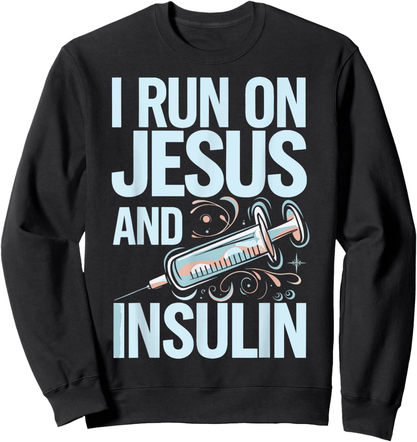 I Run On Jesus And Insulin Sweatshirt - Sweatshirt | Black