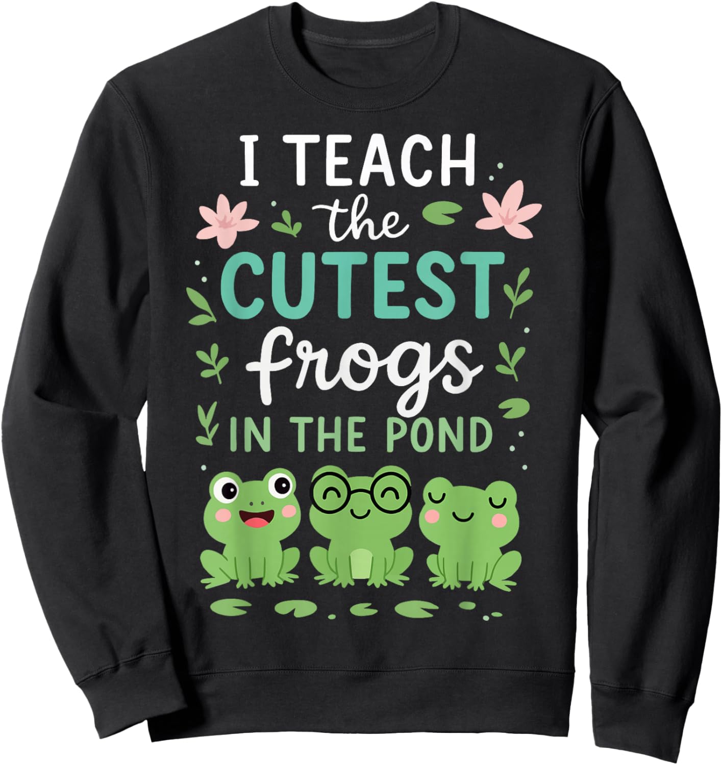 I Teach The Cutest Frogs in The Pond Teacher Student Sweatshirt - Sweatshirt | Black