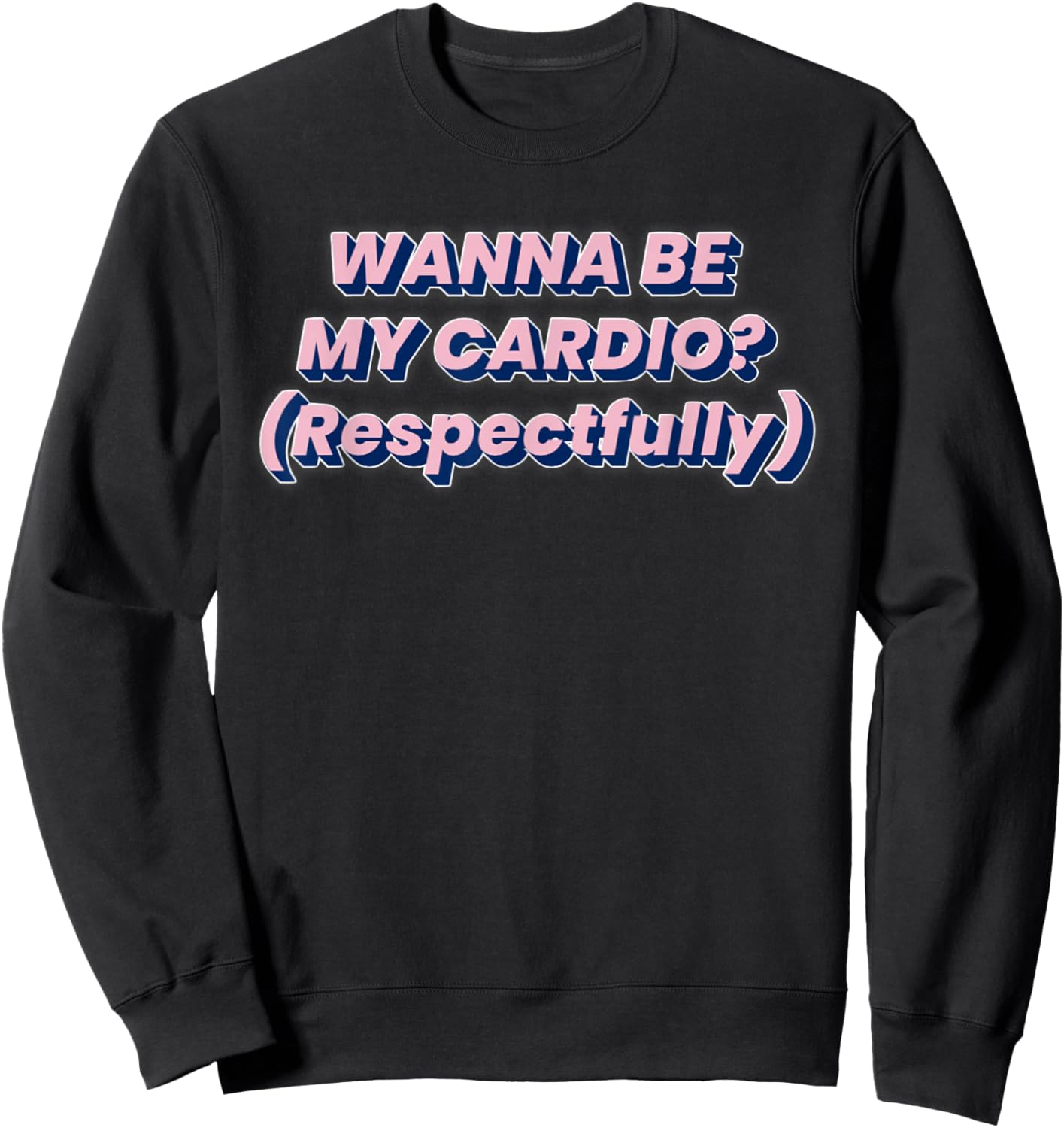 Wanna Be My Cardio, Workout Funny & Respectful Sweatshirt - Sweatshirt | Black