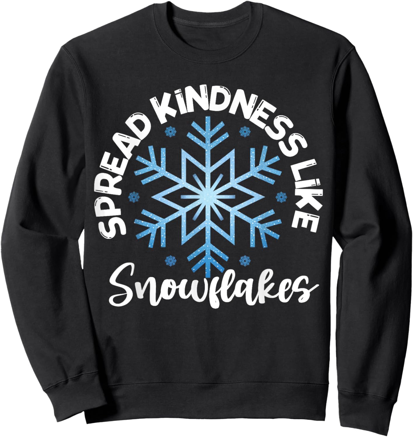 Spread Kindness Like Snowflakes Inspirational Sweatshirt - Sweatshirt | Black