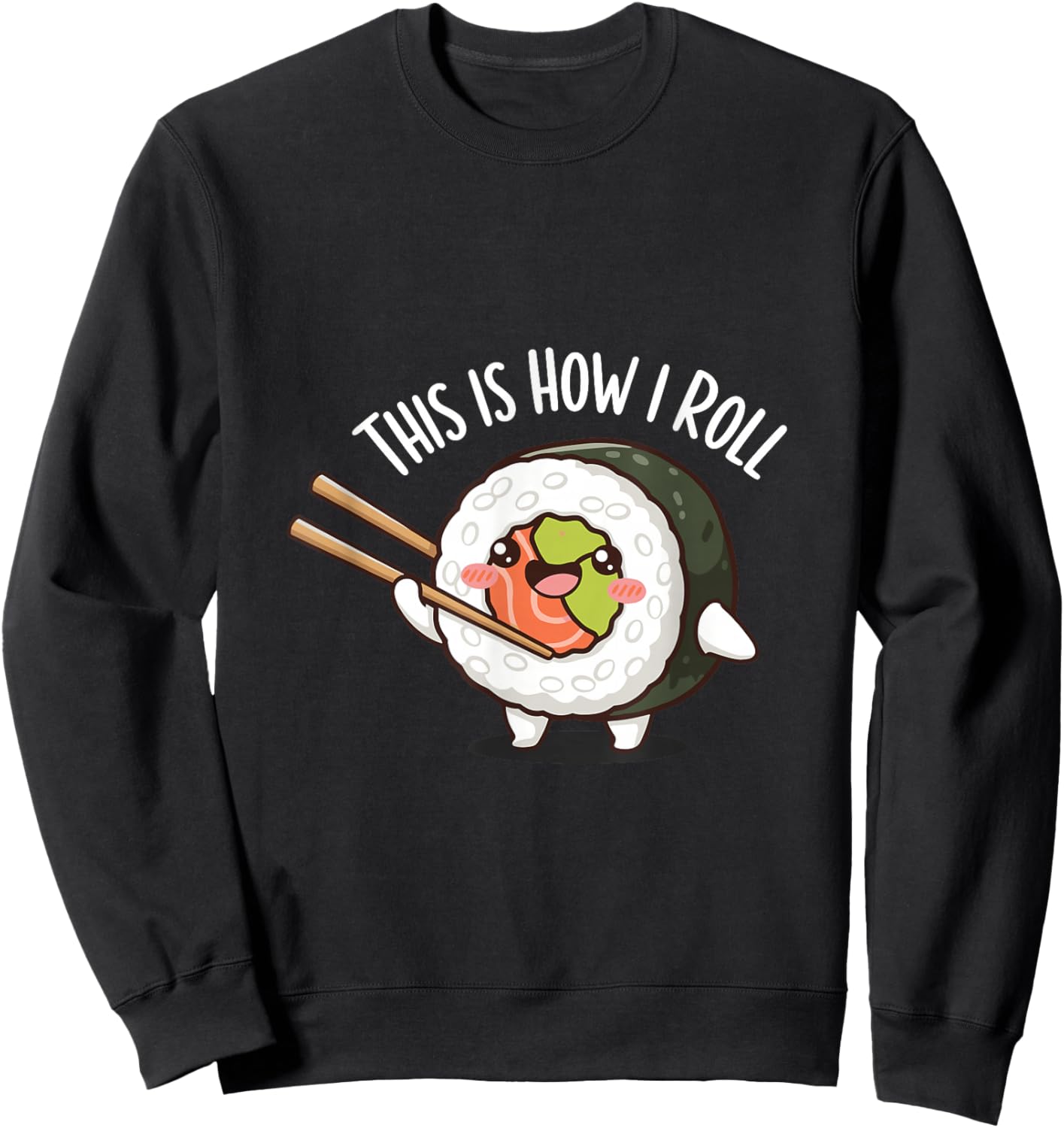 This is How I Roll Cute Sushi Pun Cartoon Sweatshirt - Sweatshirt | Black