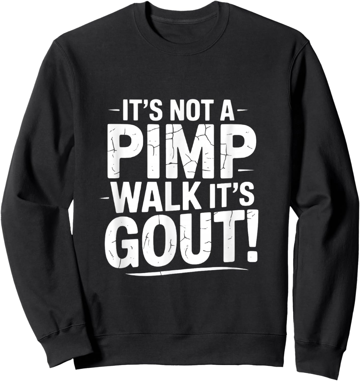 It’s not a Pimp Walk it’s gout Walk Medical Humor Design Sweatshirt - Sweatshirt | Black