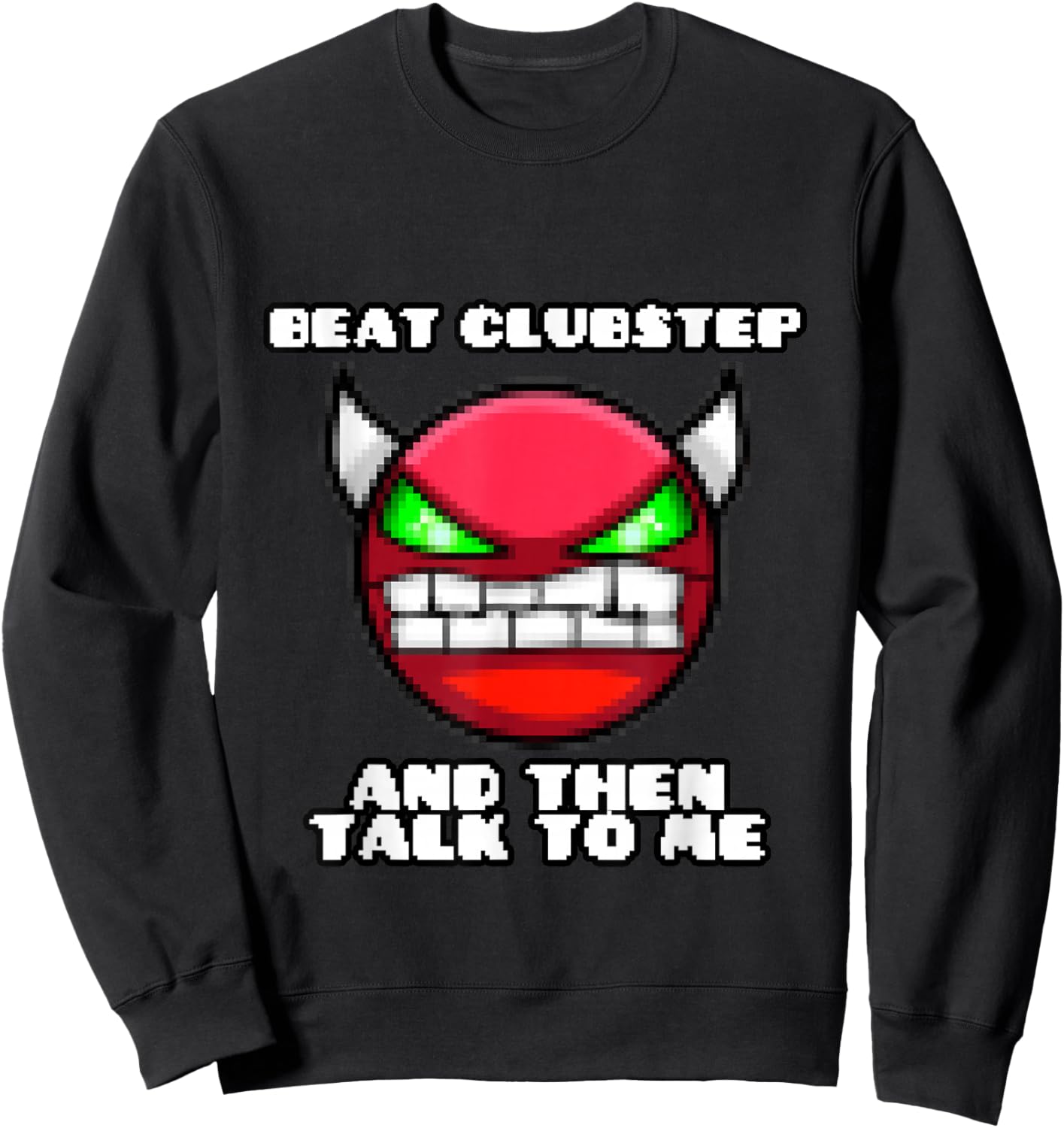 Beat clubstep Then Talk to me,Dash Video Game, Geometry Sweatshirt - Sweatshirt | Black
