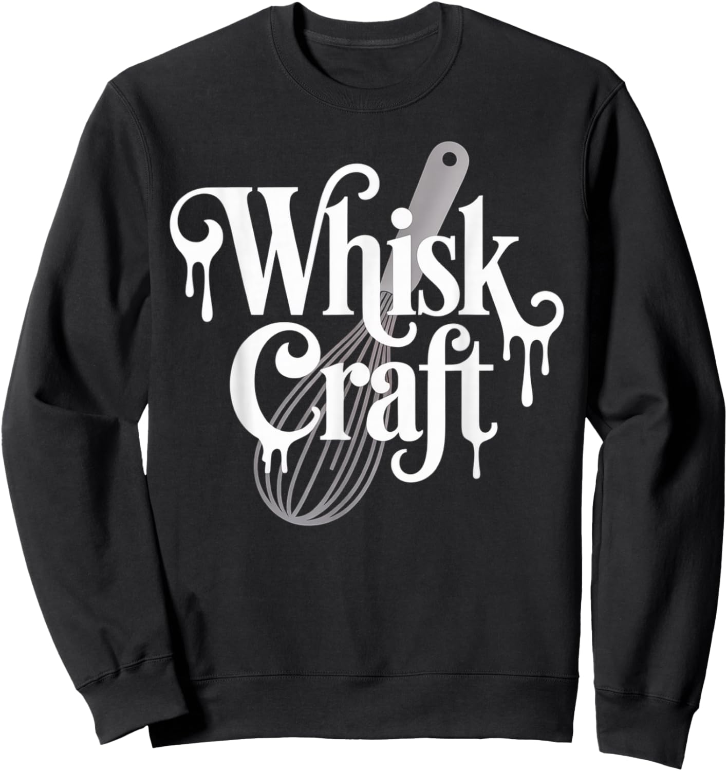 Funny Baking Saying Whisk Craft Kitchen Pun Humor Women Men Sweatshirt - Sweatshirt | Black