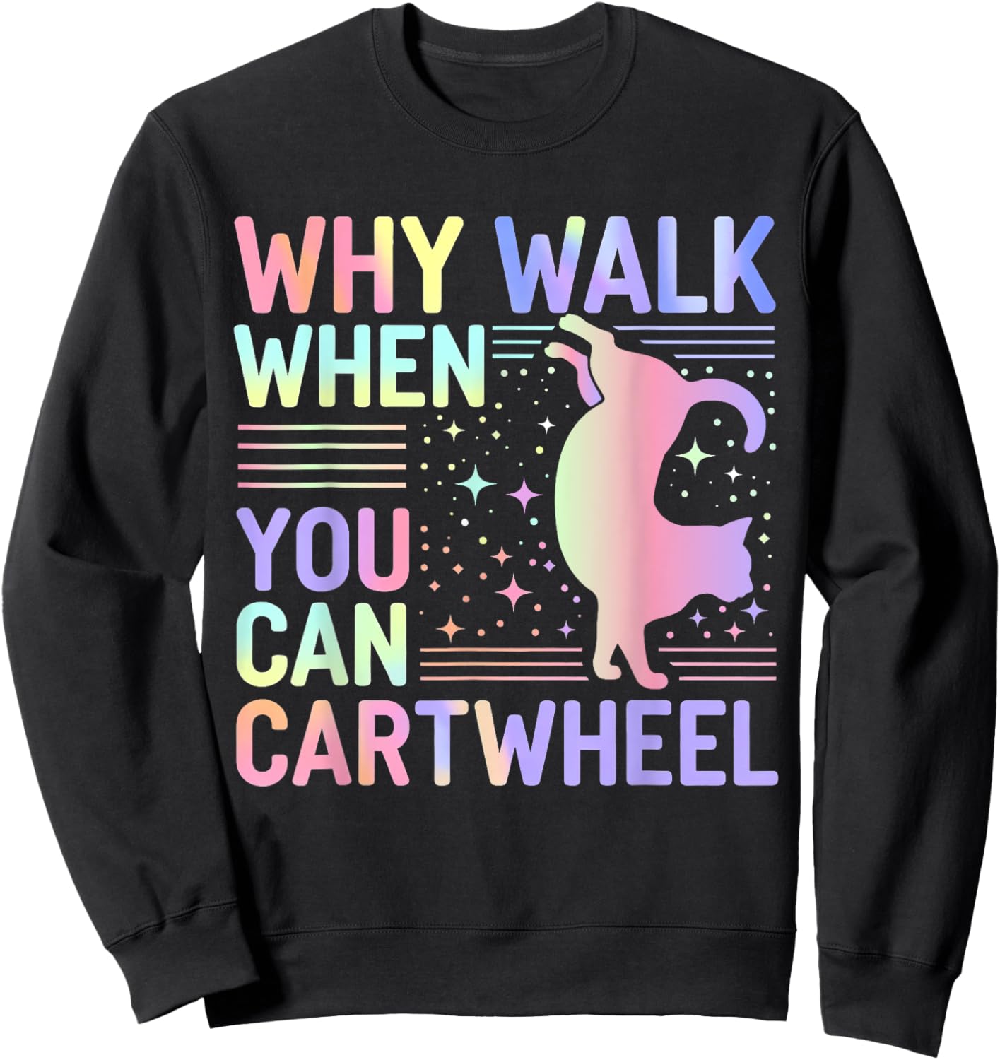 Why Walk When You Can Cartwheel Funny Cat Gymnastics Dance Sweatshirt - Sweatshirt | Black
