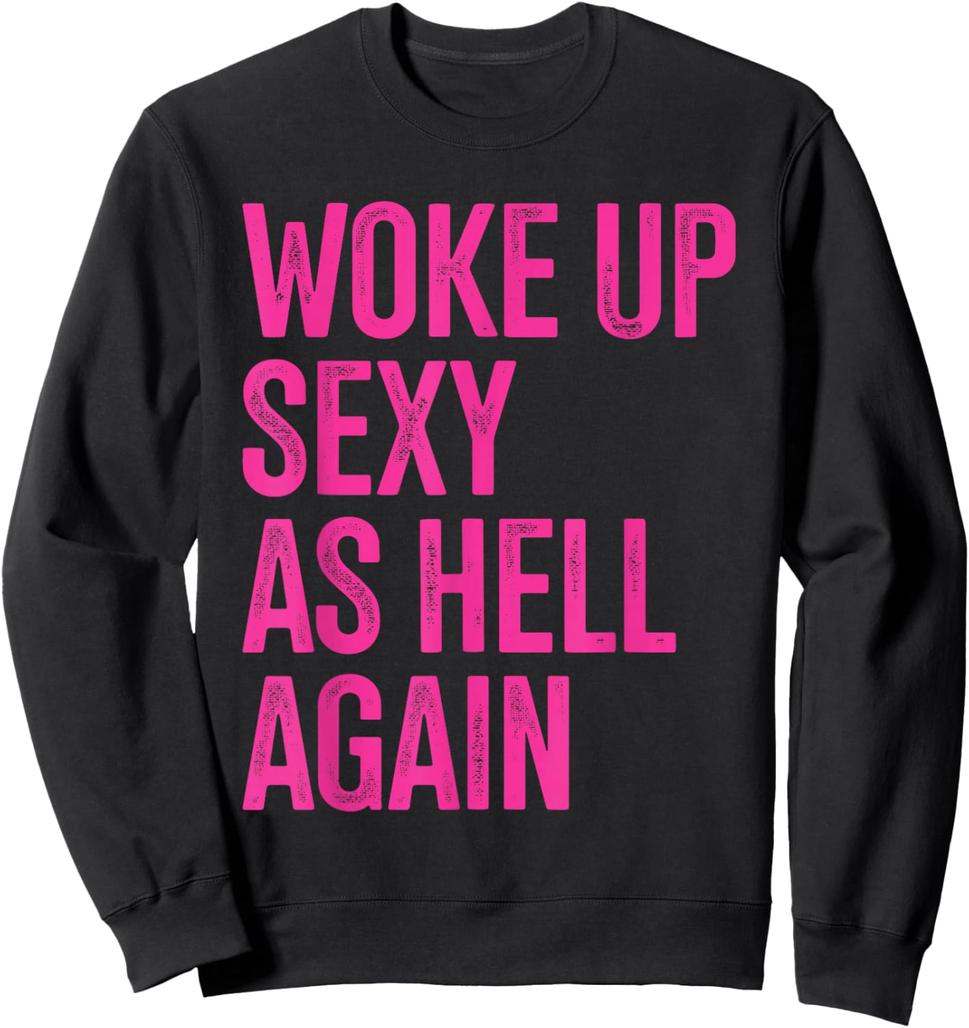 I Woke Up Sexy As Hell Again Funny Sarcastic Women Saying Sweatshirt - Sweatshirt | Black