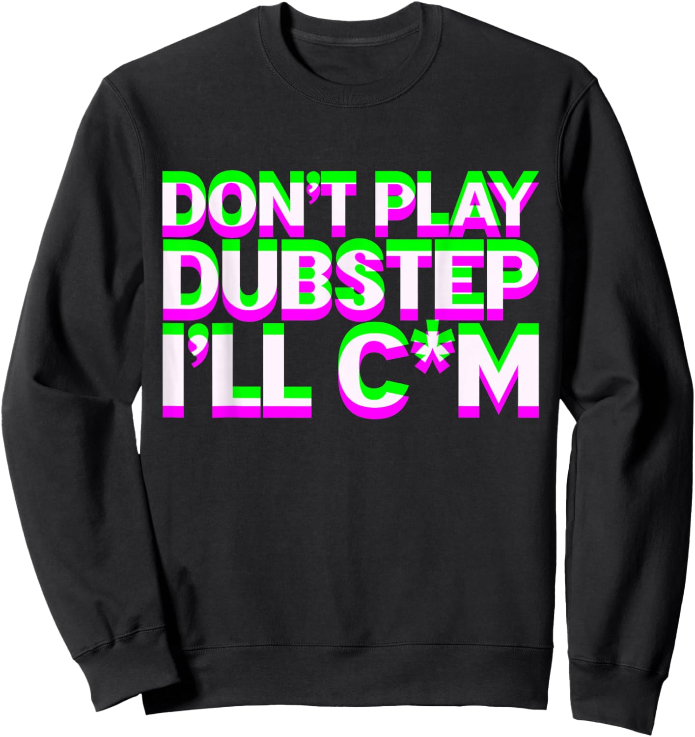 Don't Play Dubstep EDM Music DJ Rave Techno Party Sweatshirt - Sweatshirt | Black