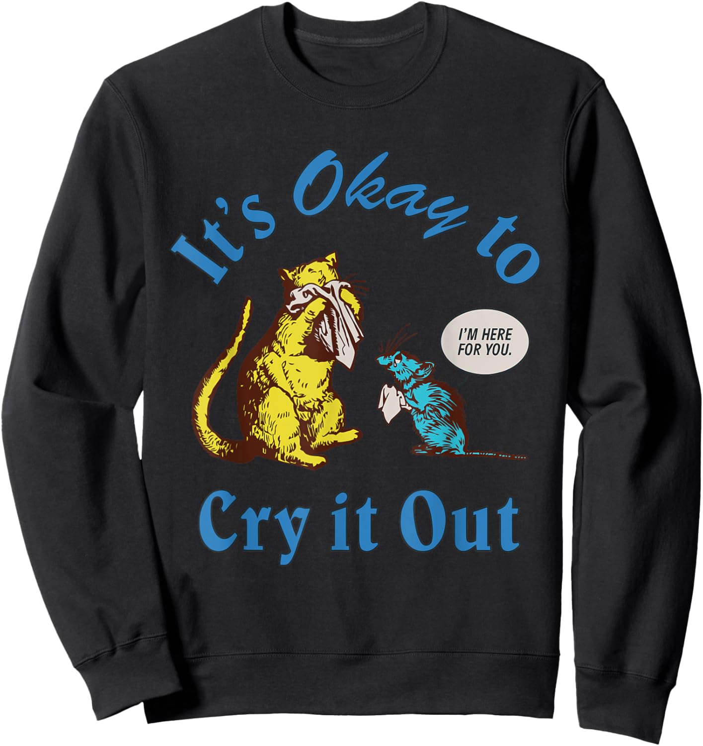 It's Okay To Cry It Out Funny Sweatshirt - Sweatshirt | Black