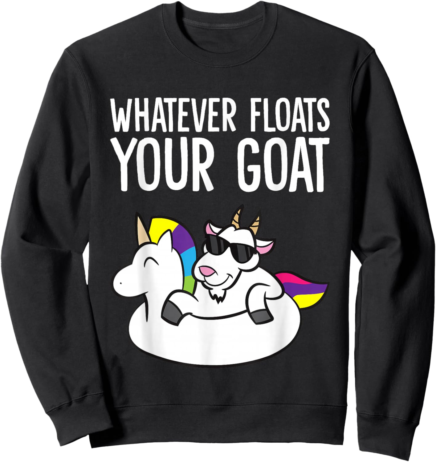 Whatever Floats Your Goat Sweatshirt - Sweatshirt | Black