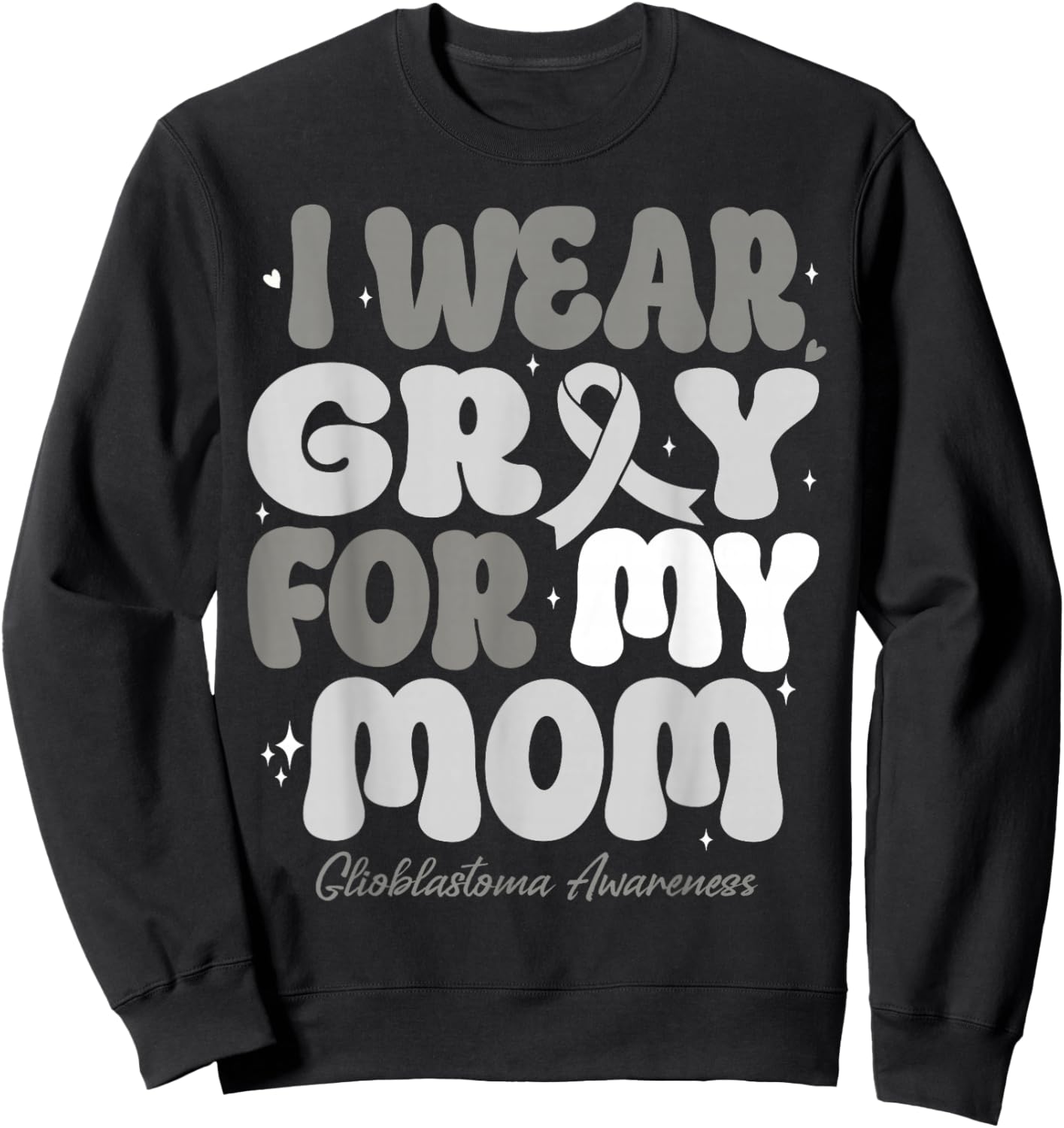 I Wear Gray For My Mom Glioblastoma Awareness Ribbon Retro Sweatshirt - Sweatshirt | Black