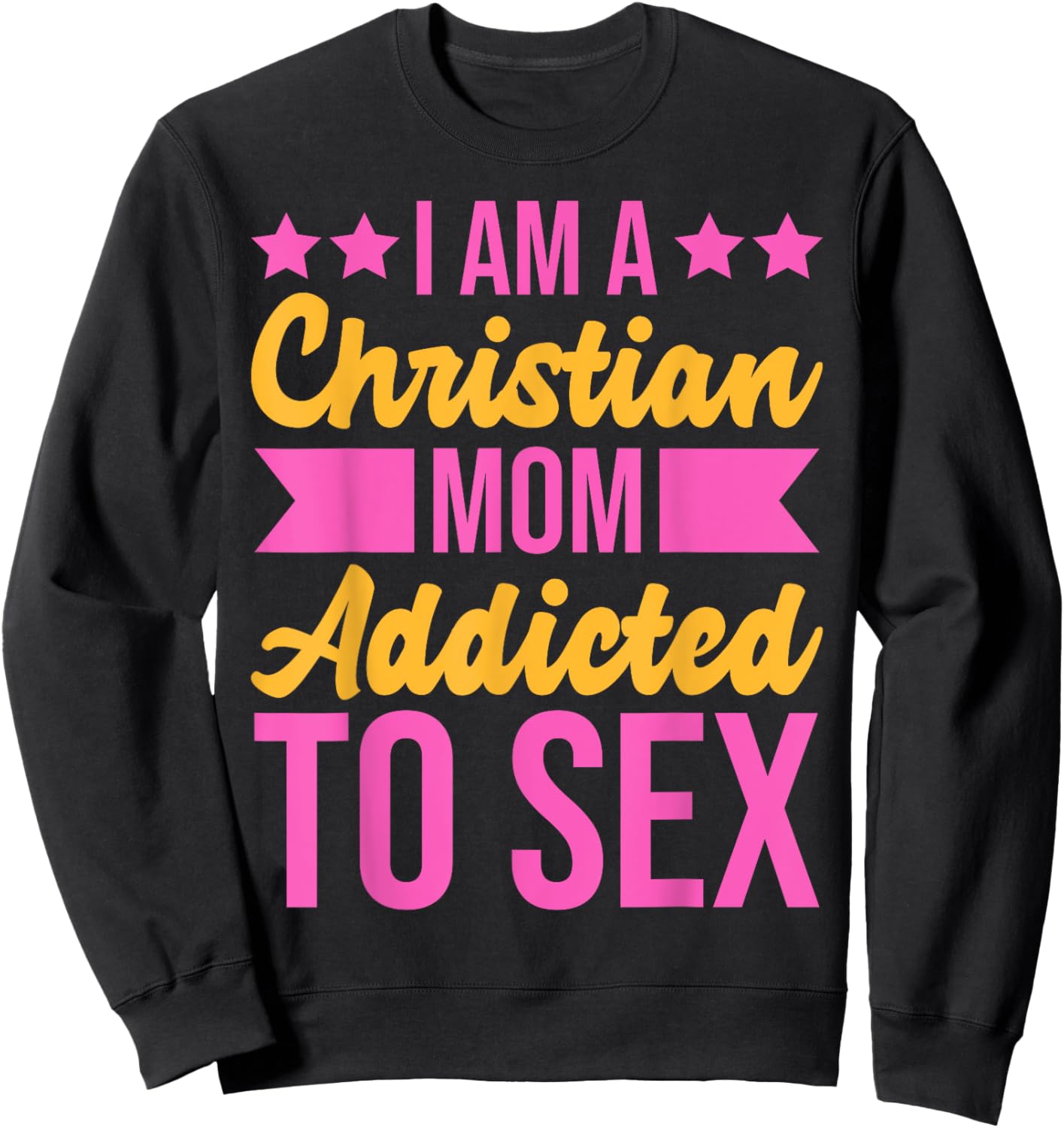 I'm a Christian Mom Addicted to Sex Funny Adult Humor Sweatshirt - Sweatshirt | Black