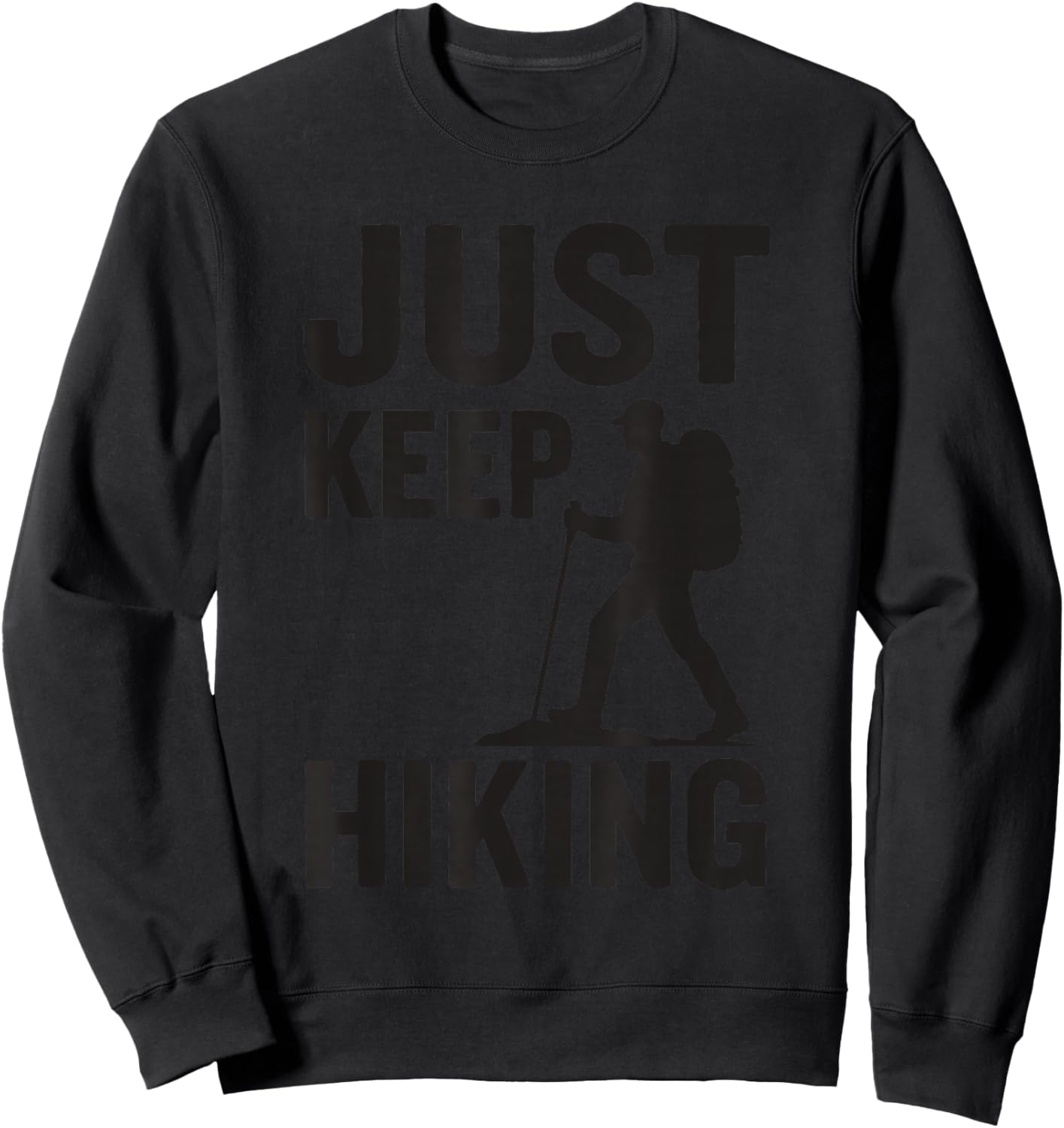 Just Keep Hiking Backpacking Camping Trekking Mountain Hiker Sweatshirt - Sweatshirt | Black