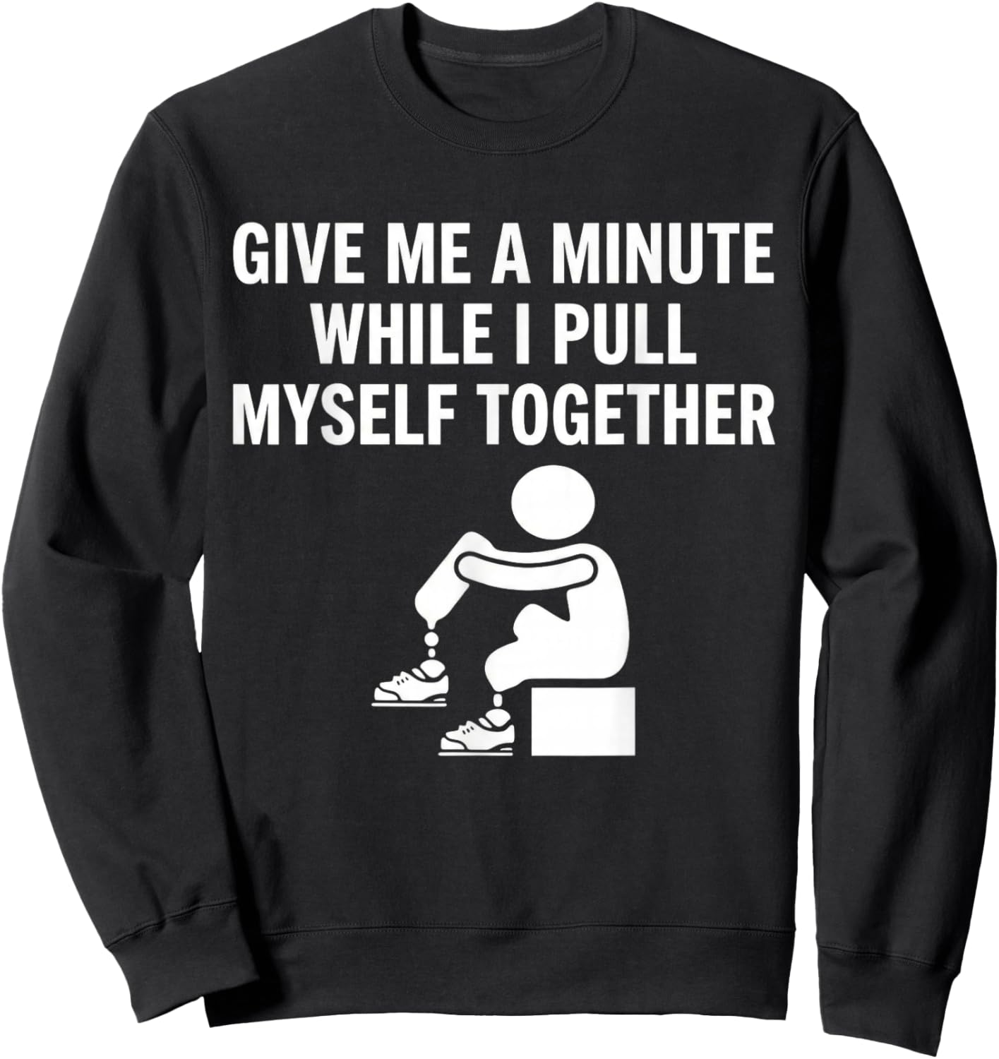 Give Me A Minute While I Pull Myself Together Amputee Funny Sweatshirt - Sweatshirt | Black