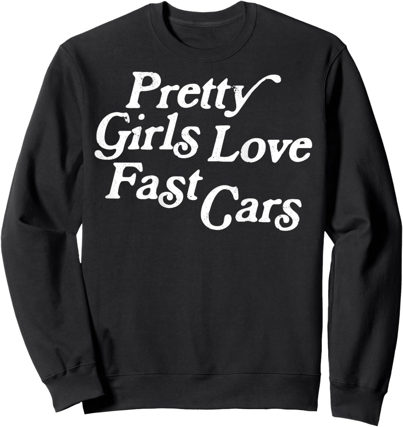 Pretty Girls Love Fast Cars Funny Saying Jokes Sweatshirt - Sweatshirt | Black