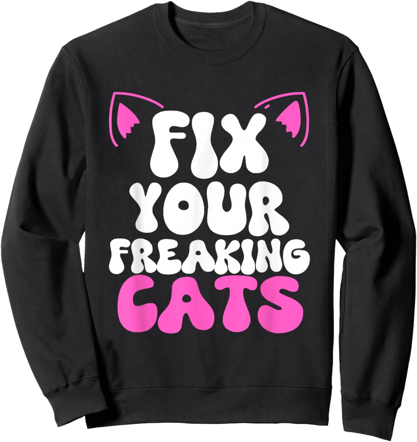 Fix Your Freaking Cats Vet Tech Cat Feral Owner Funny Saying Sweatshirt - Sweatshirt | Black