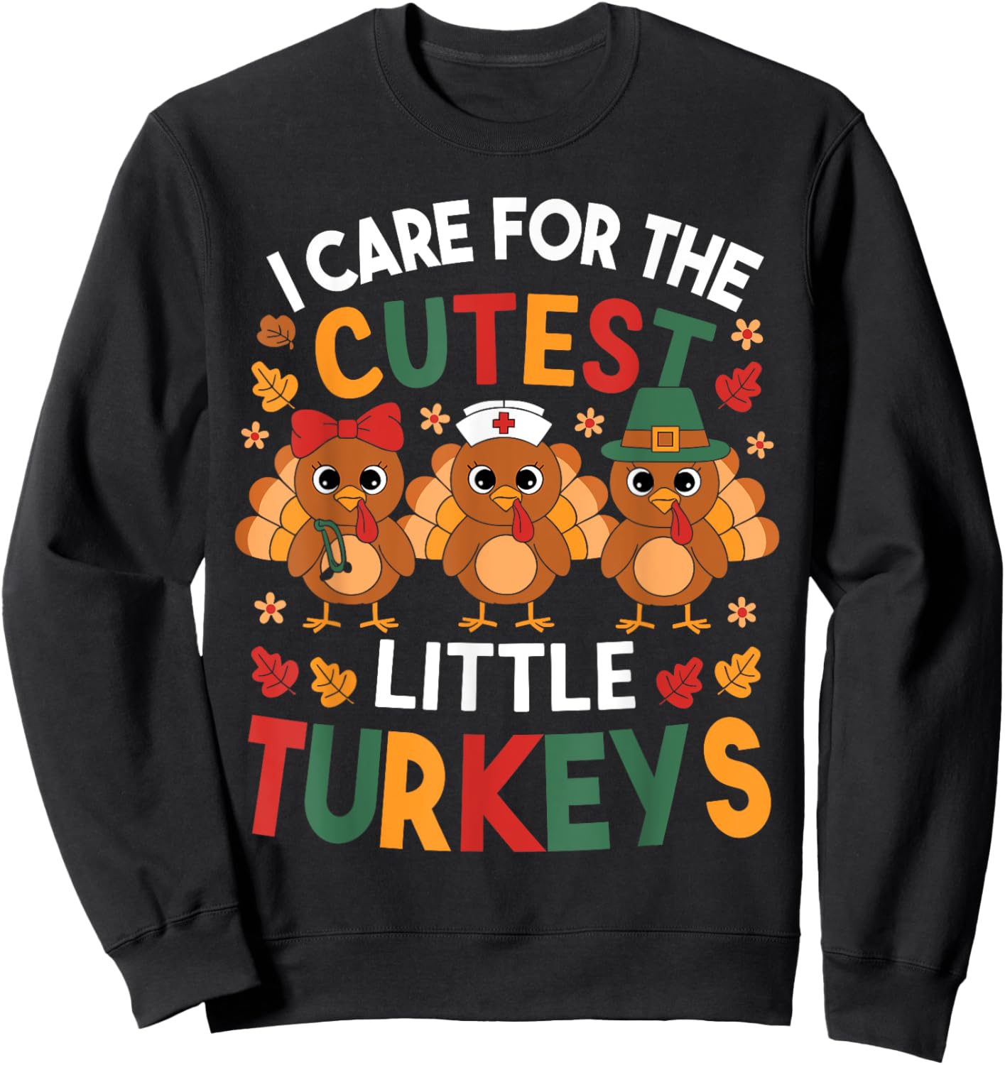 Thanksgiving Nurse I Care For The Cutest Little Turkeys Sweatshirt - Sweatshirt | Black