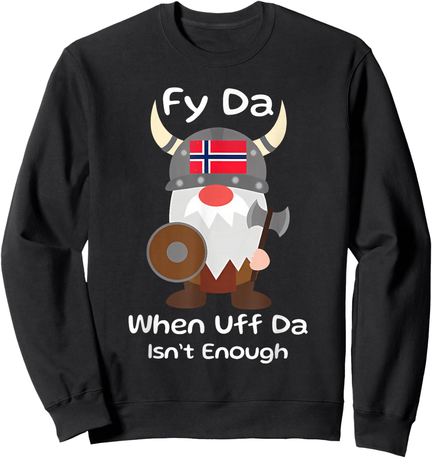 Fy Da When Uff Da Isn't Enough funny design Sweatshirt - Sweatshirt | Black