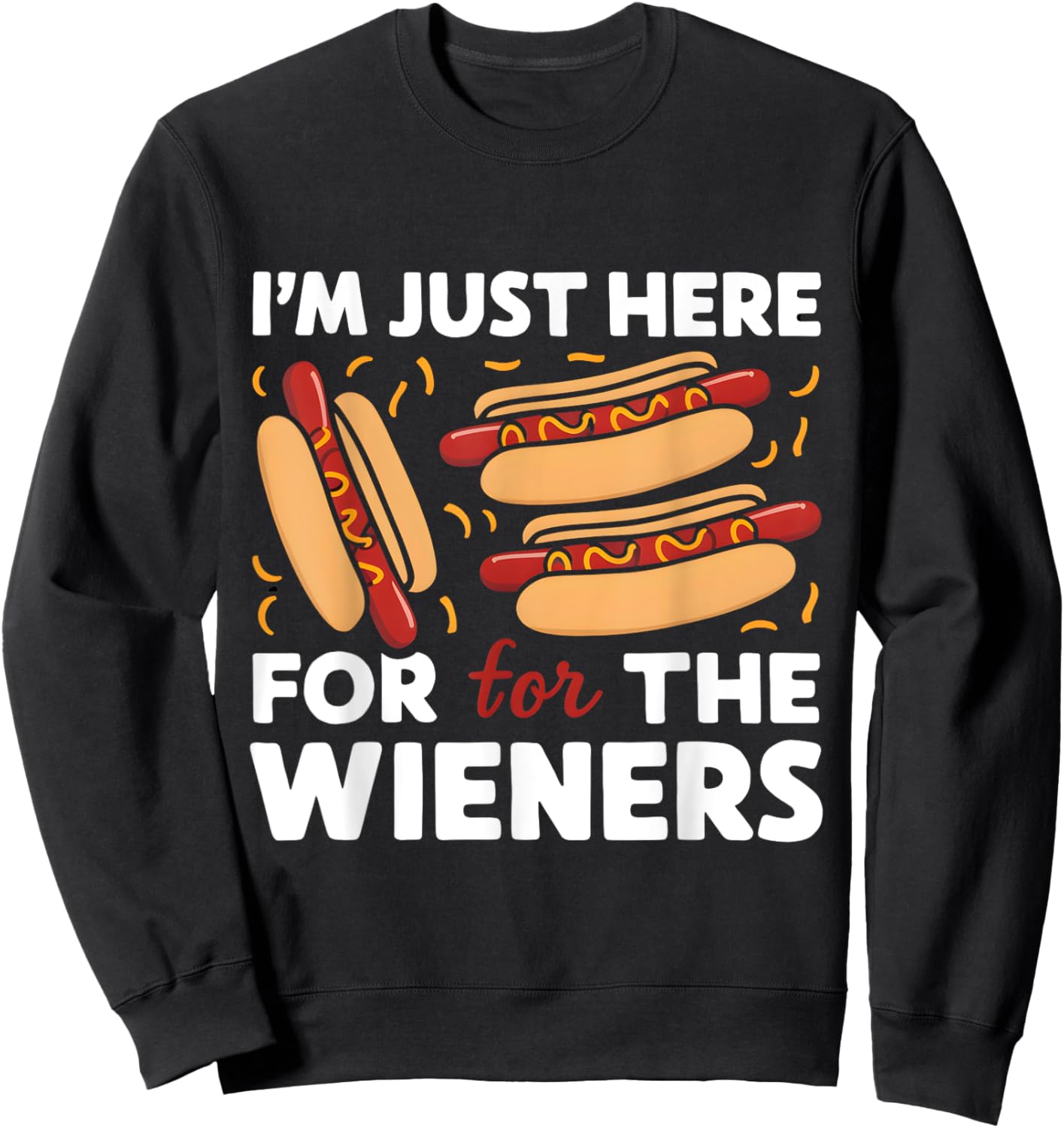 Party Hot Dog Design I'm Just Here for the Wieners Funny Sweatshirt - Sweatshirt | Black