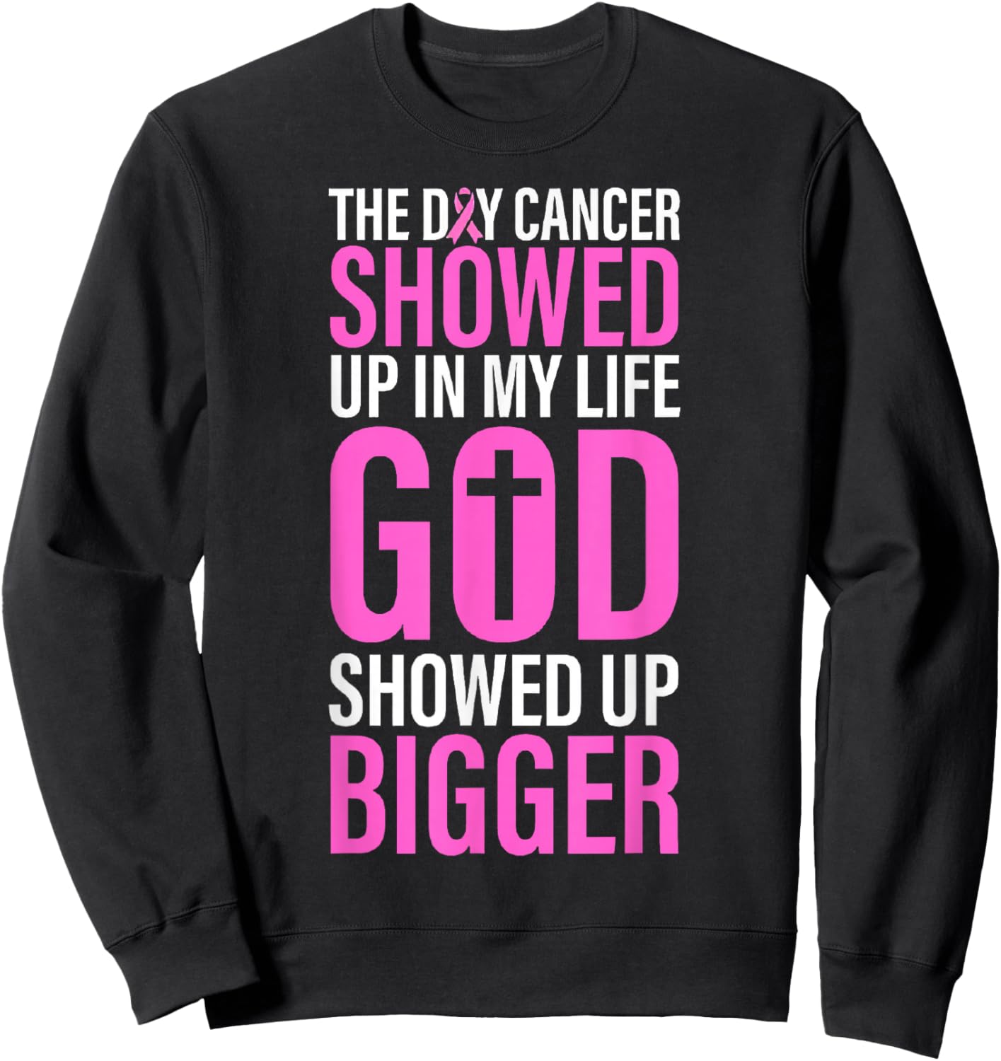 The Day Cancer Showed Up in My Life God Showed Up Bigger Sweatshirt - Sweatshirt | Black