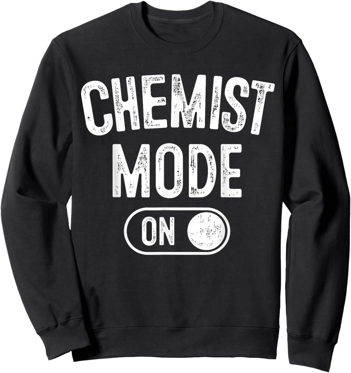 Chemist Mode On Funny Science Lover Gift Scientist Lab Techn Sweatshirt - Sweatshirt | Black