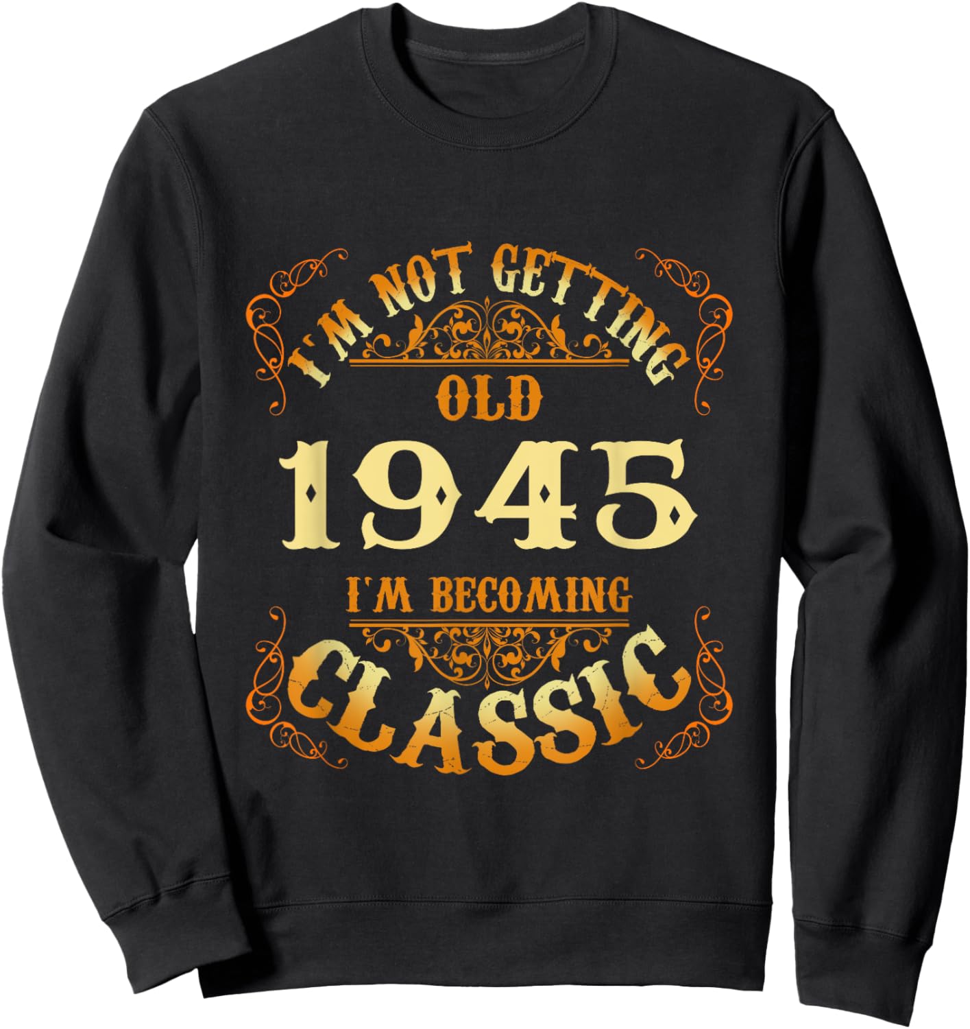 Not Old I Am Classic 1945 80th Birthday 80 Years Old Sweatshirt - Sweatshirt | Black