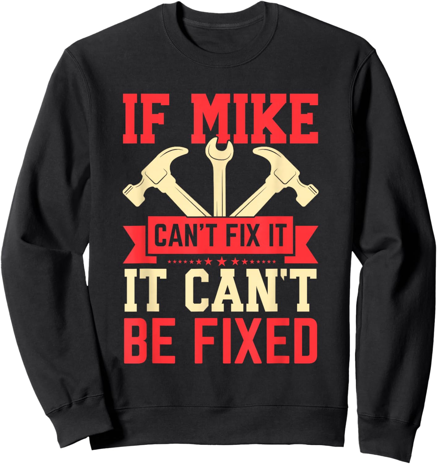 First Name If Mike Can't Fix It Funny Mike Mike Name Sweatshirt - Sweatshirt | Black