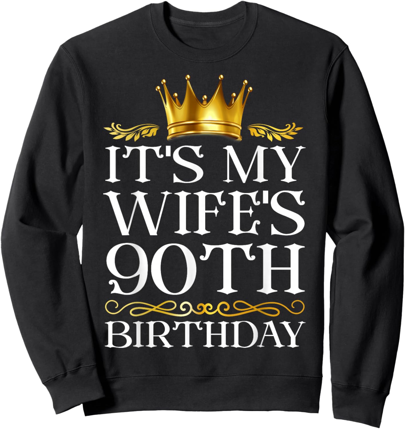 It's My Wife's 90th Birthday Happy Birthday 90 Years Old Sweatshirt - Sweatshirt | Black