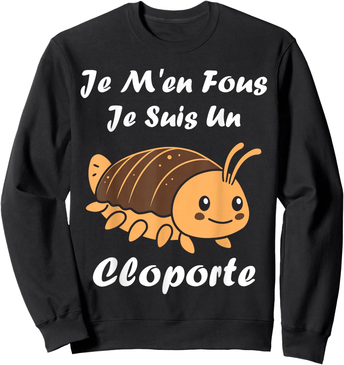 Humour Cloportes Insecte Je m'en Fous Je suis Un Cloporte Sweatshirt - Sweatshirt | Black