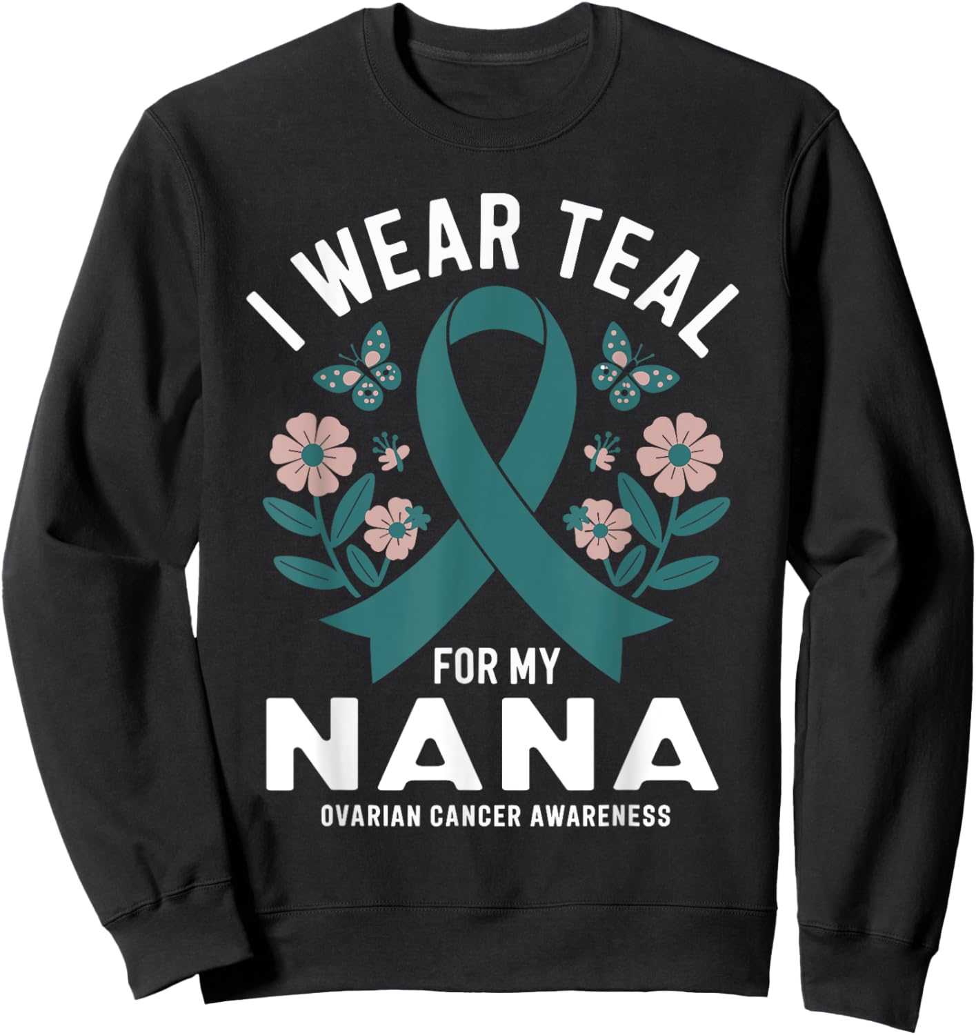 I Wear Teal For My Nana Ovarian Cancer Awareness Sweatshirt - Sweatshirt | Black