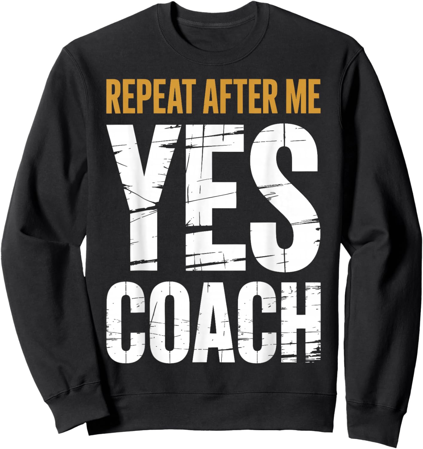 Repeat After Me Yes Coach Funny Sports Football Basketball Sweatshirt - Sweatshirt | Black