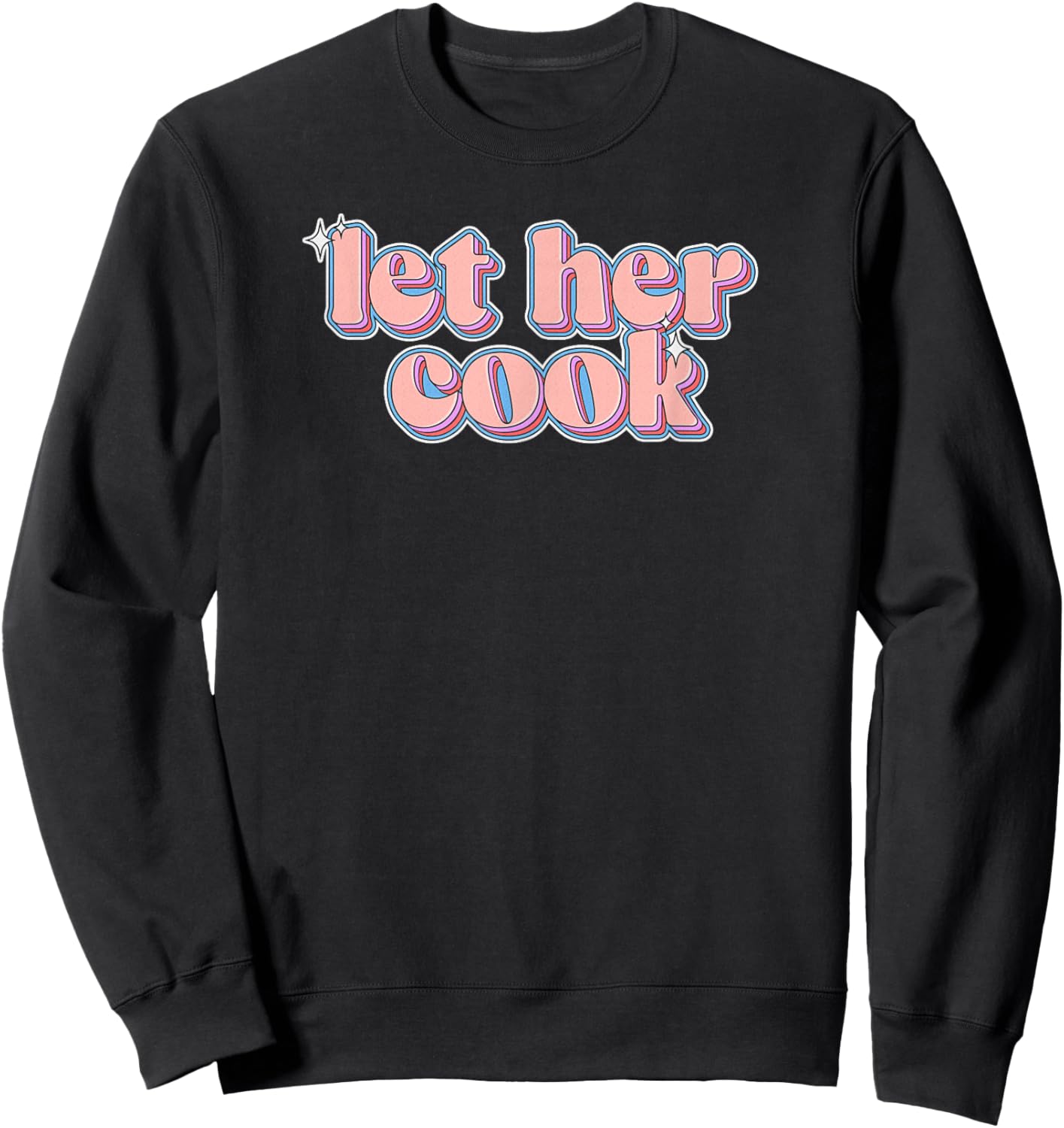 Let Her Cook: Brainrot Meme Retro Sparkle Let Her Cook Sweatshirt - Sweatshirt | Black