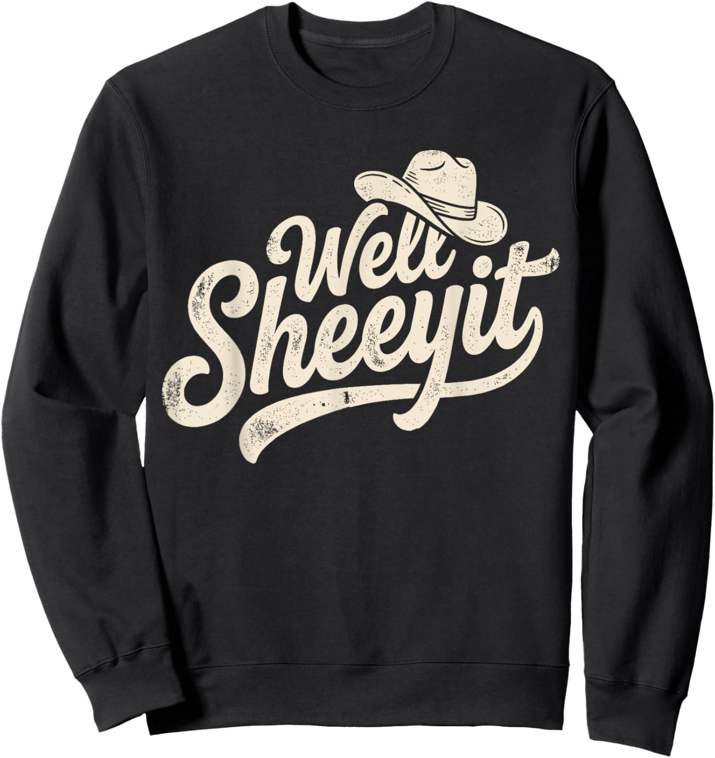 Well Sheeyit Cowboy Hat Funny Country Sweatshirt - Sweatshirt | Black