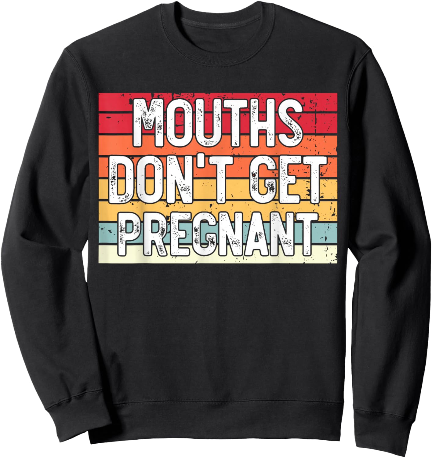 Mouths Don't Get Pregnant Meme Joke Funny Ironic Gifts Retro Sweatshirt - Sweatshirt | Black