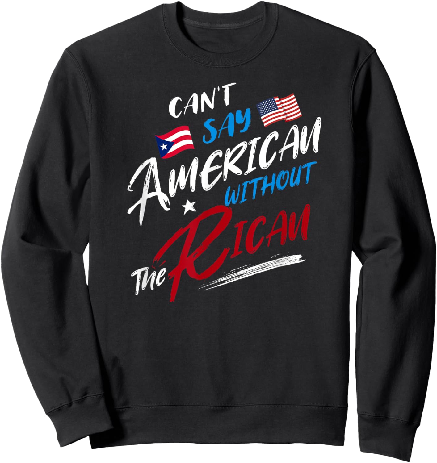Can't Say American without the Rican, Puerto Rico Flag Sweatshirt - Sweatshirt | Black