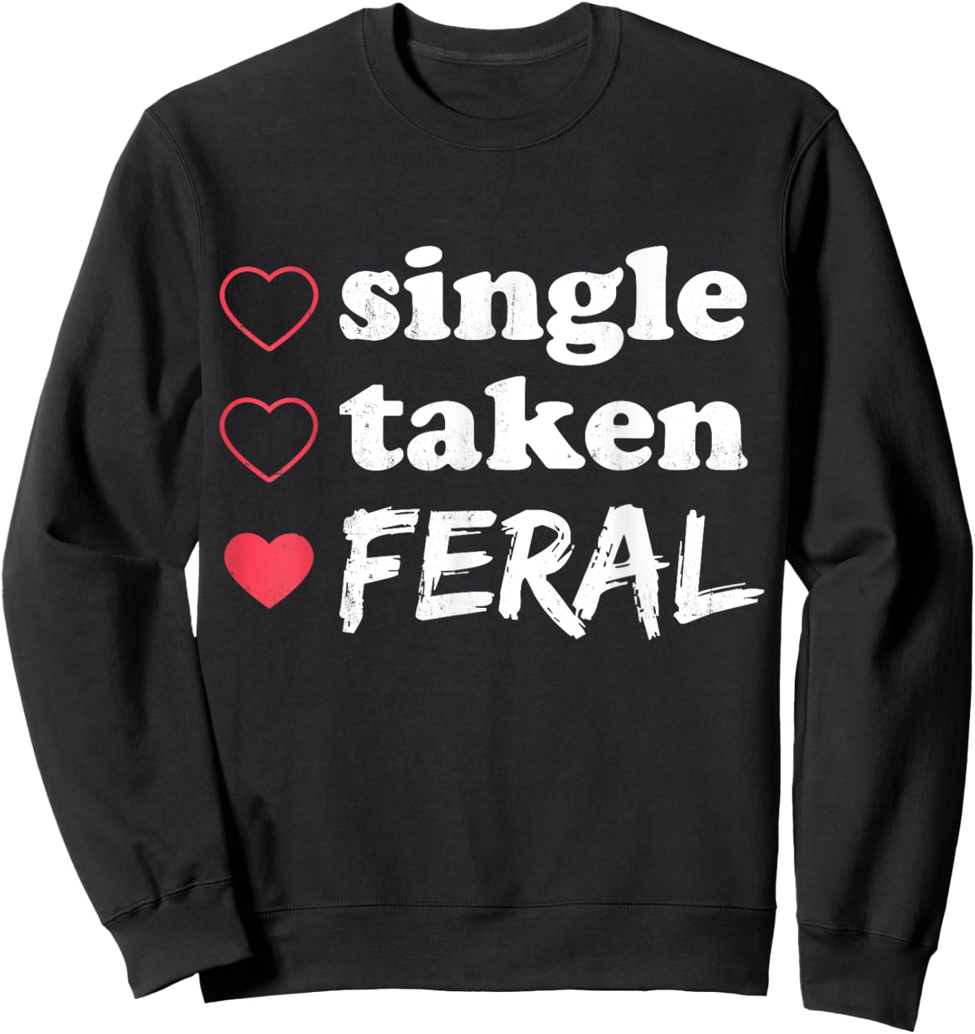 Single Taken Feral Funny Relationship Status Valentine's Sweatshirt - Sweatshirt | Black