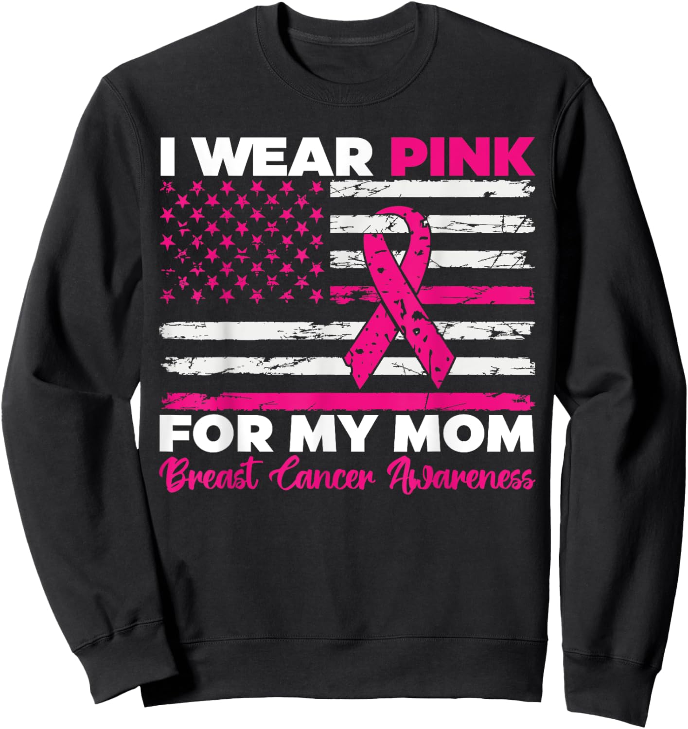 I Wear Pink For My Mom Breast Cancer Awareness American Flag Sweatshirt - Sweatshirt | Black