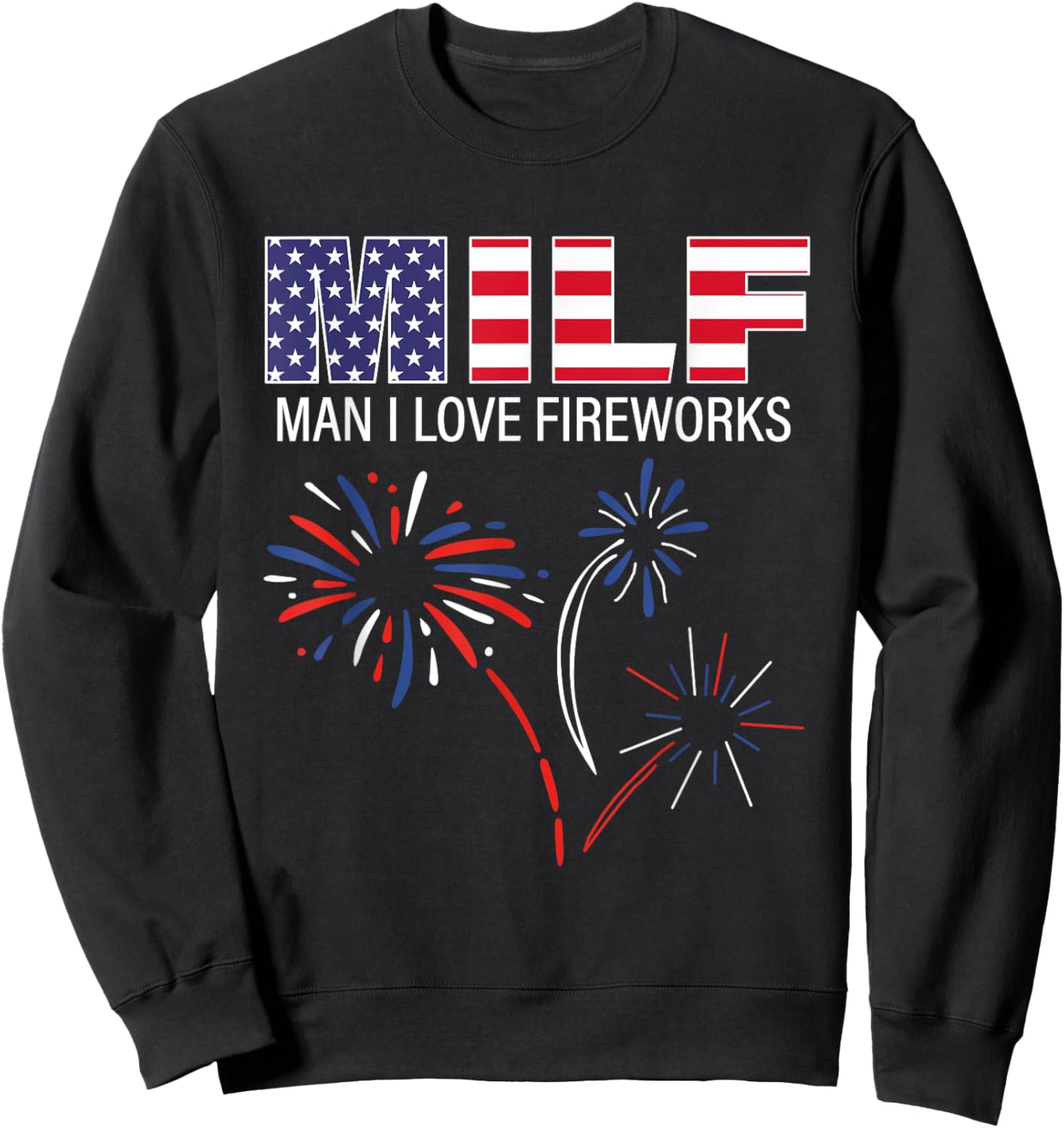 M.I.L.F Man I Love Fireworks Funny American ic July Sweatshirt - Sweatshirt | Black