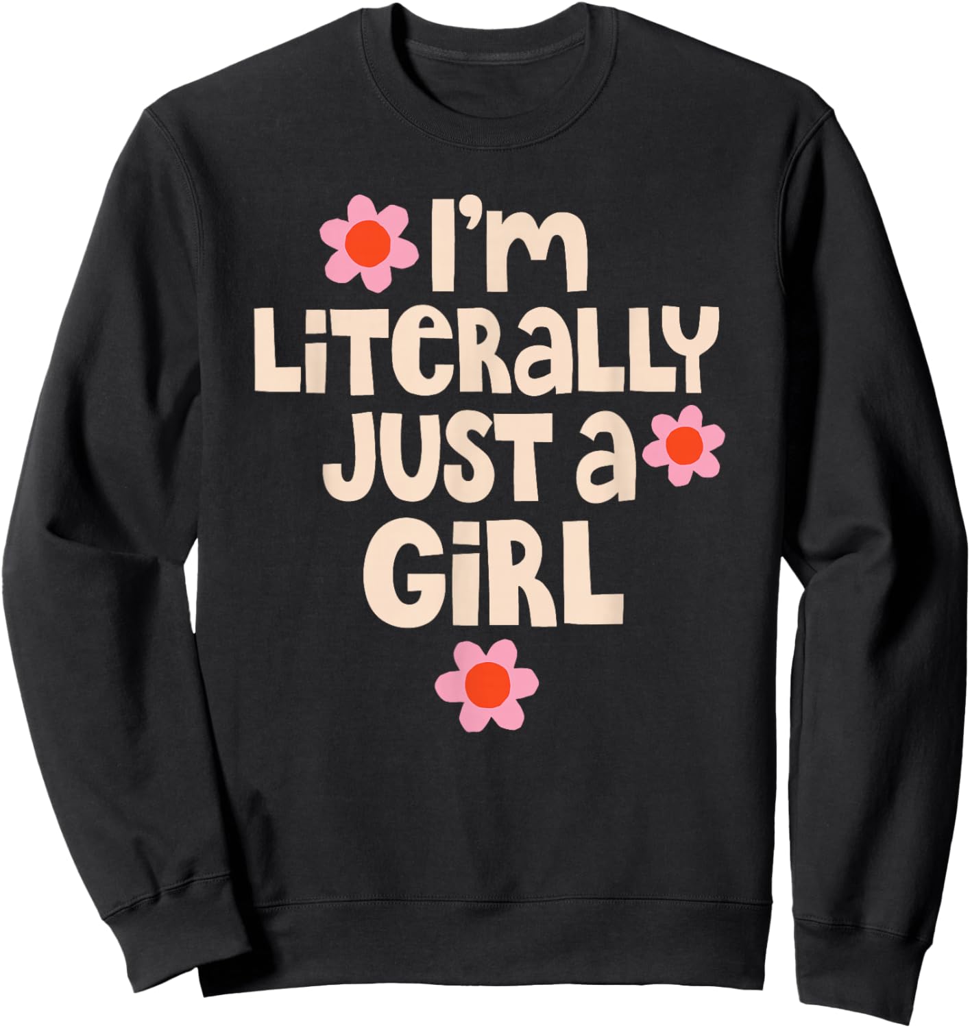 I'm Literally Just A Girl Funny Quote Sweatshirt - Sweatshirt | Black